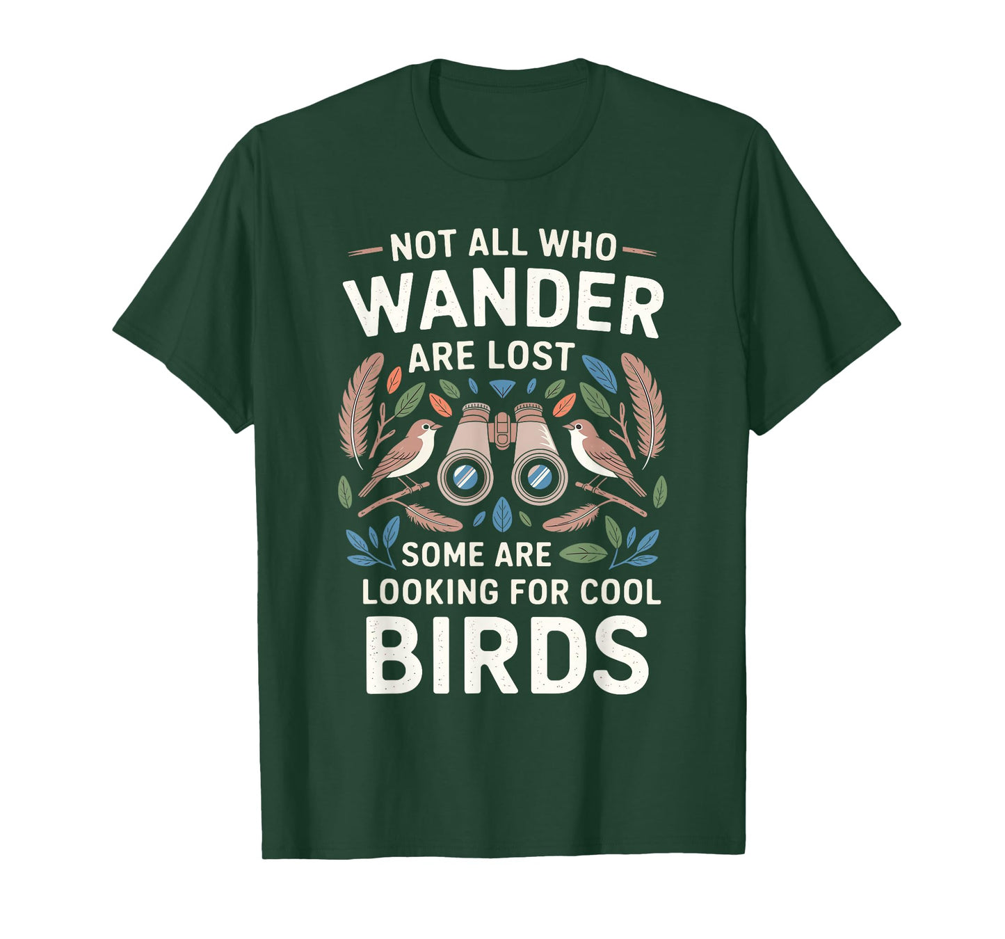 Not All Who Wander Are Lost Some Looking For Birds Watchers T-Shirt