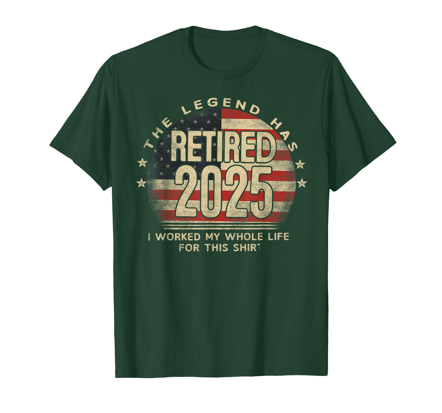 The Legend Has Retired 2025 I Worked My Whole Life US Flag T-Shirt
