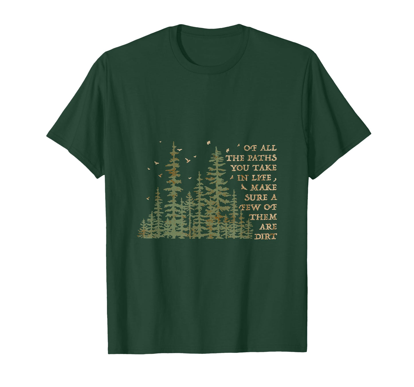 Of All The Paths You Take In Life Make Sure Most Are Dirt T-Shirt