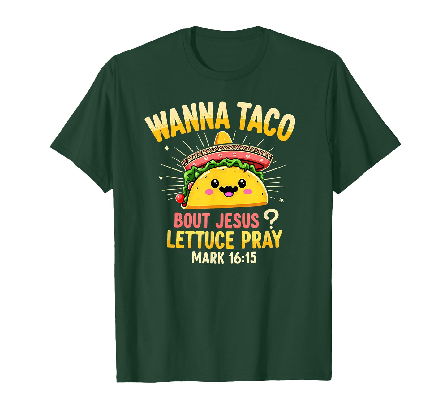Humor Wanna Taco Bout Jesus Lettuce Pray Mark 16 15 T-Shirt