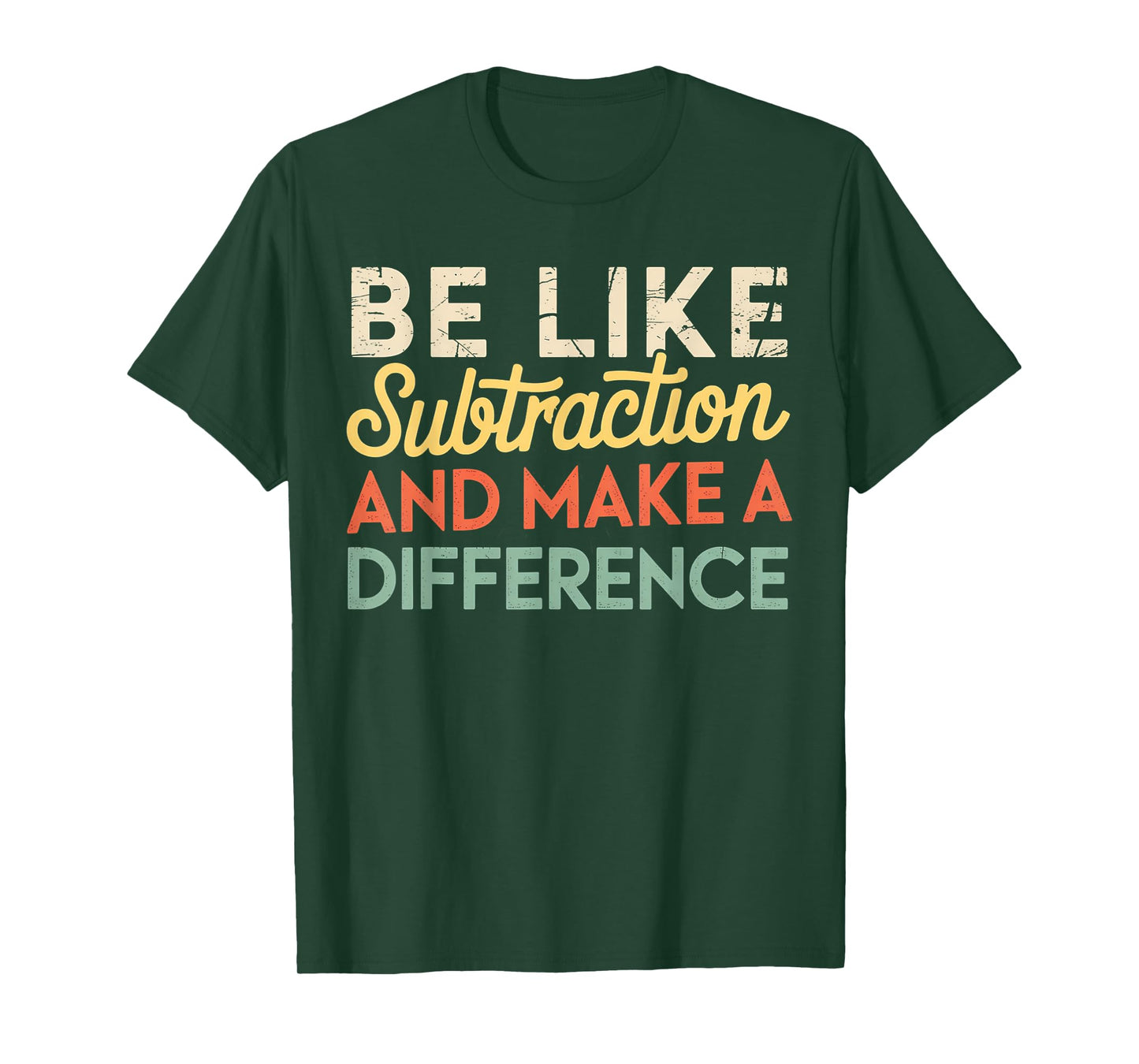 Be Like Subtraction And Make A Difference Funny Math Teacher T-Shirt