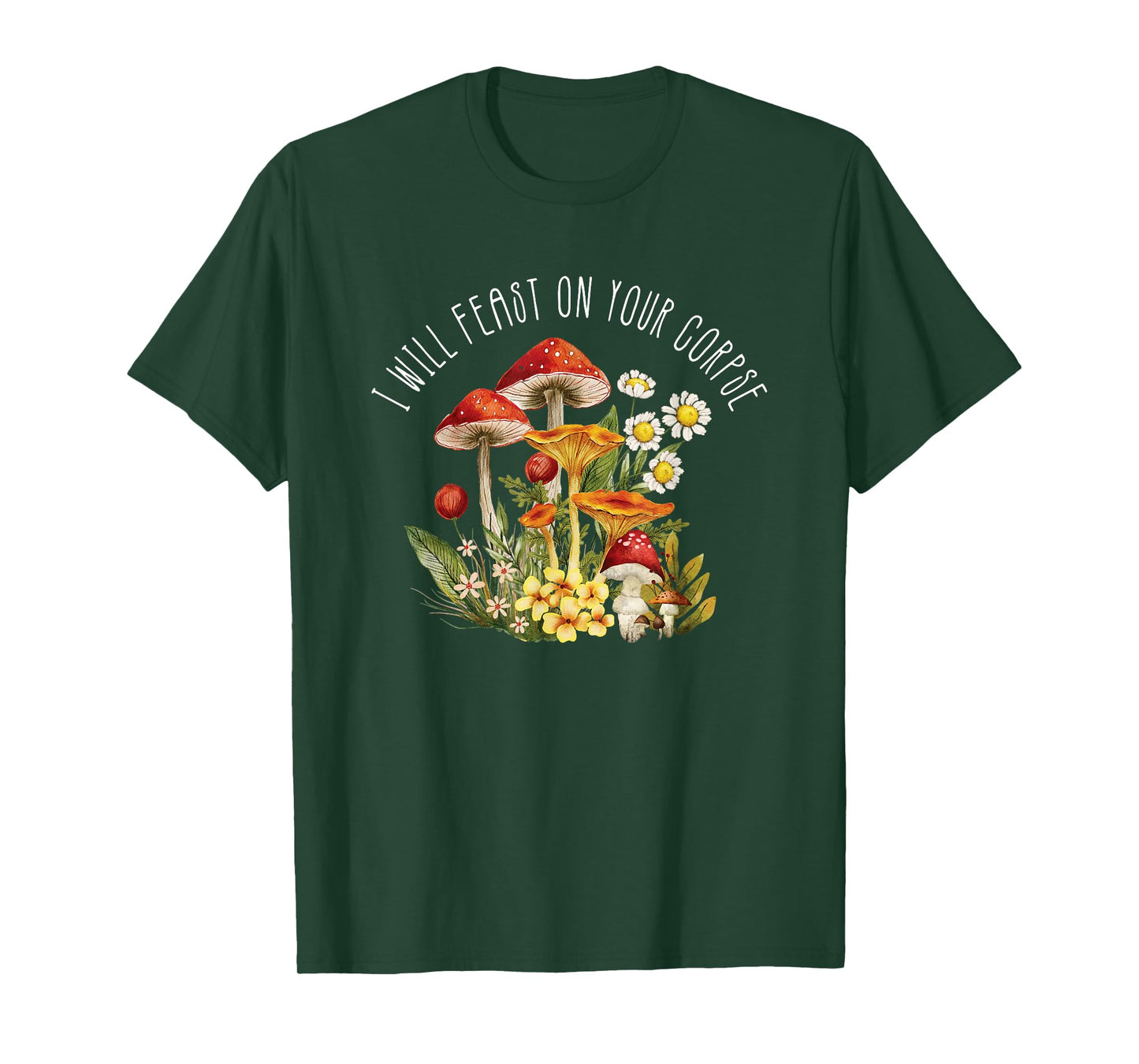 Cute Mushroom I Will Feast On Your Corpse T-Shirt