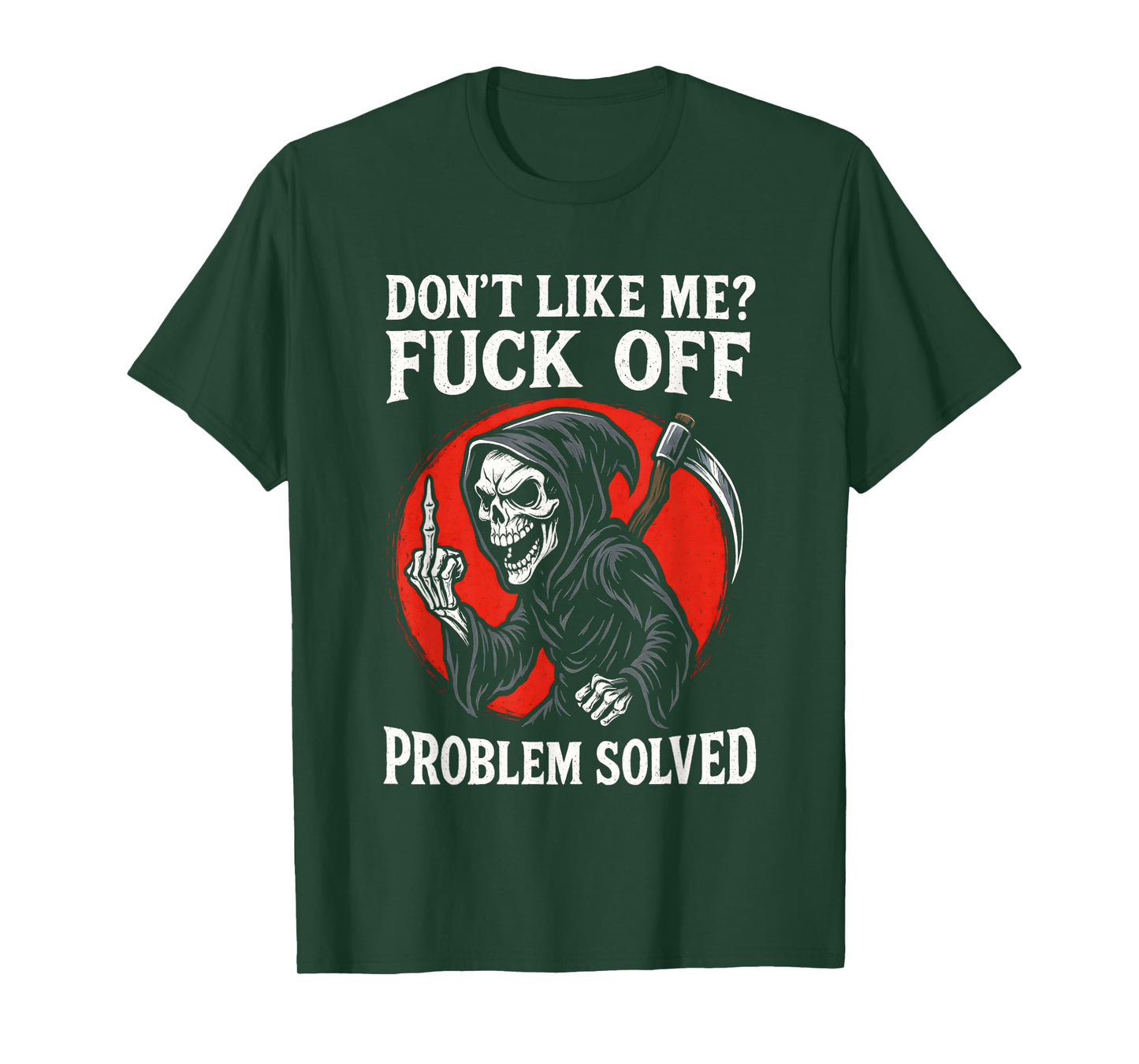 Don't Like Me Fuck Off Problem Solved Grim Reaper Skeleton T-Shirt
