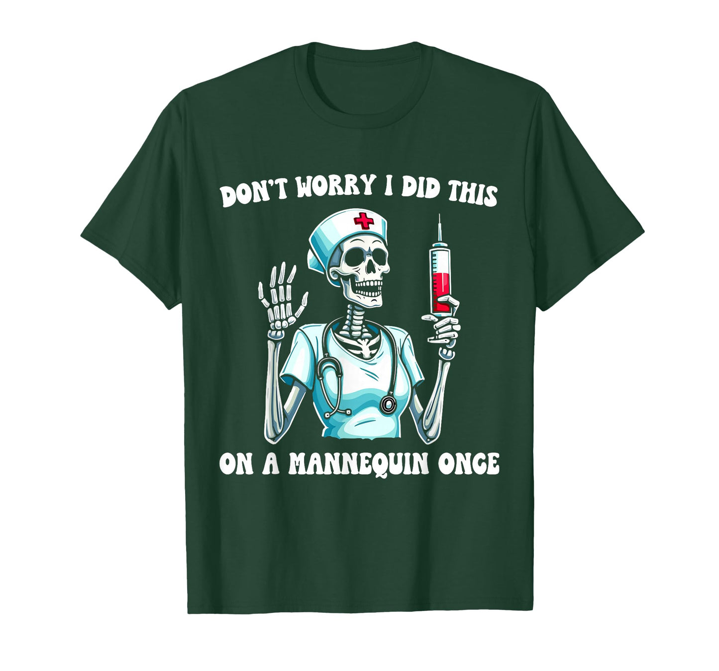 Skeleton Nurse Don't Worry I Did This On A Mannequin Once T-Shirt