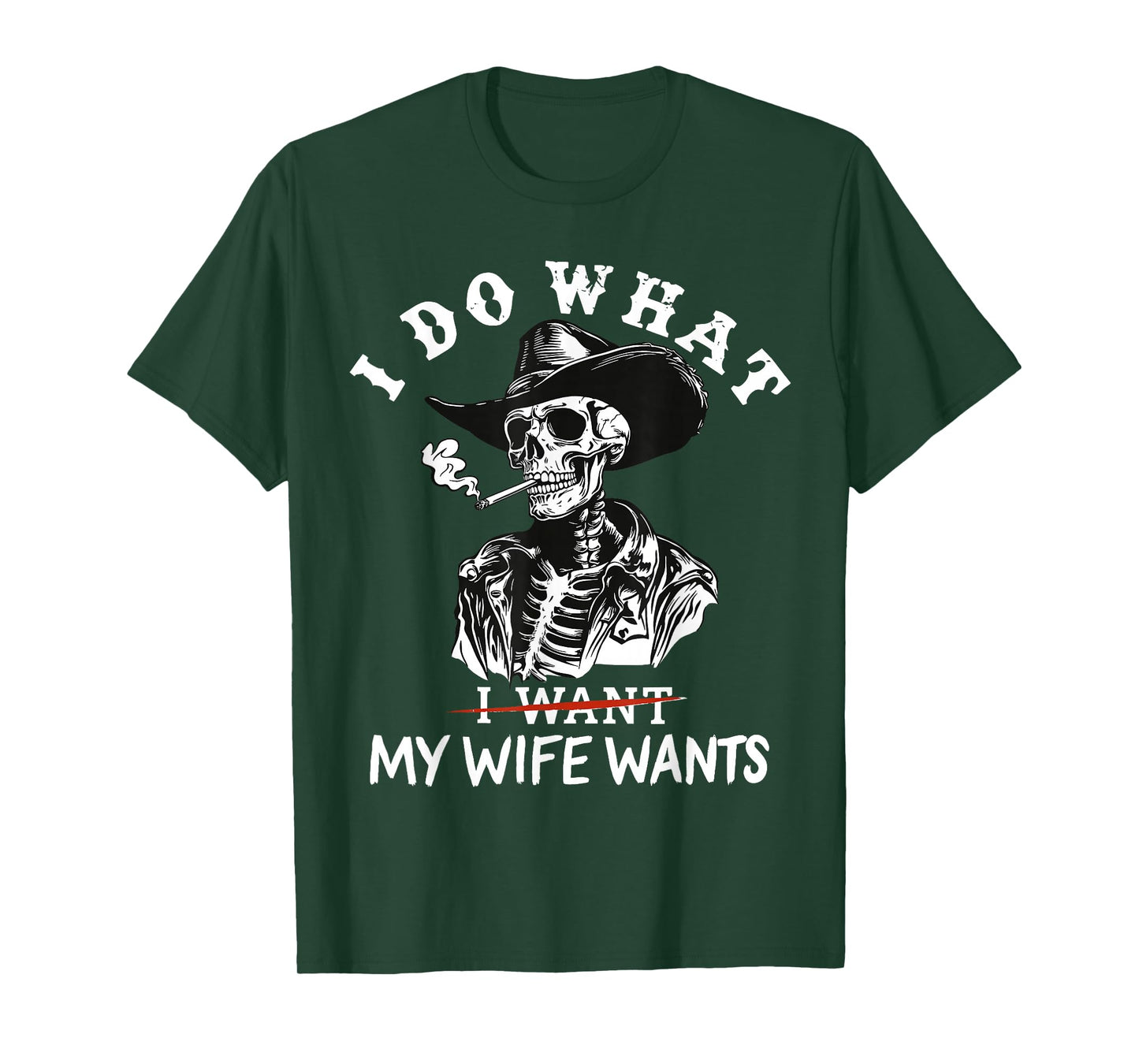 I Do What My Wife's Want Funny Skeleton T-Shirt