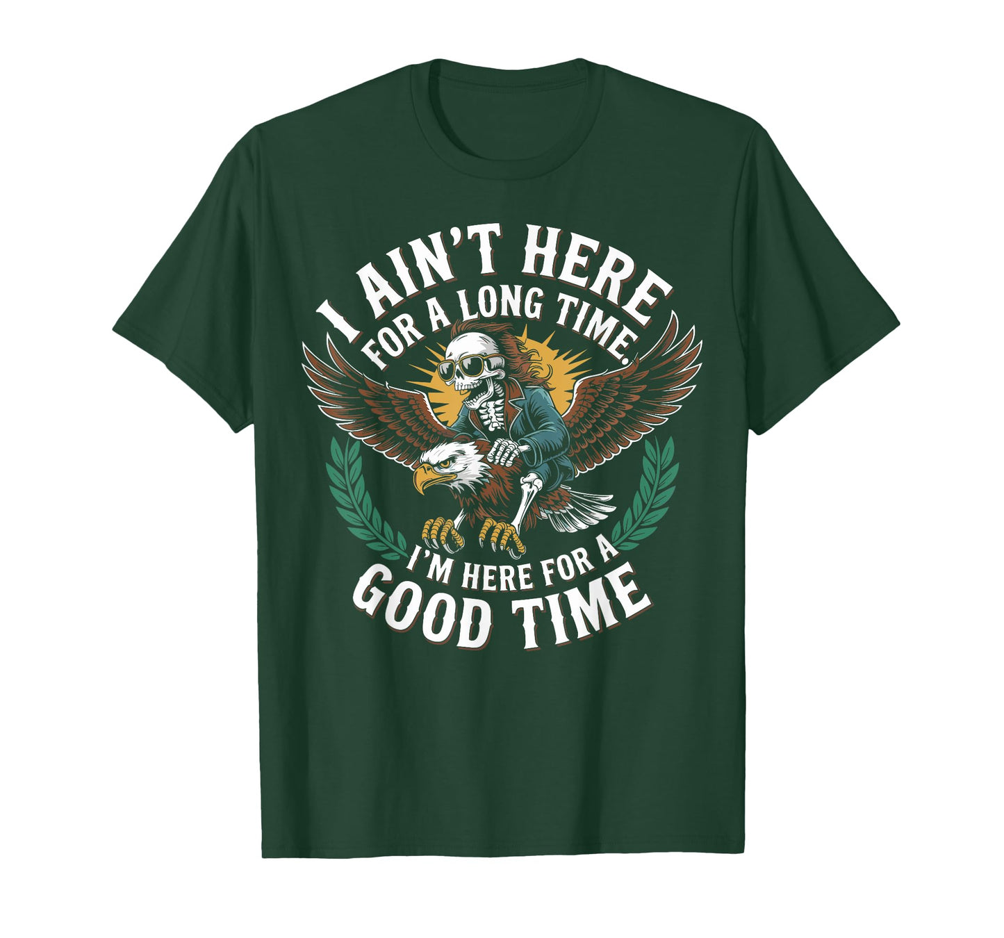 Eagle Skull I Ain't Here for A Long Time I'm Good T-Shirt
