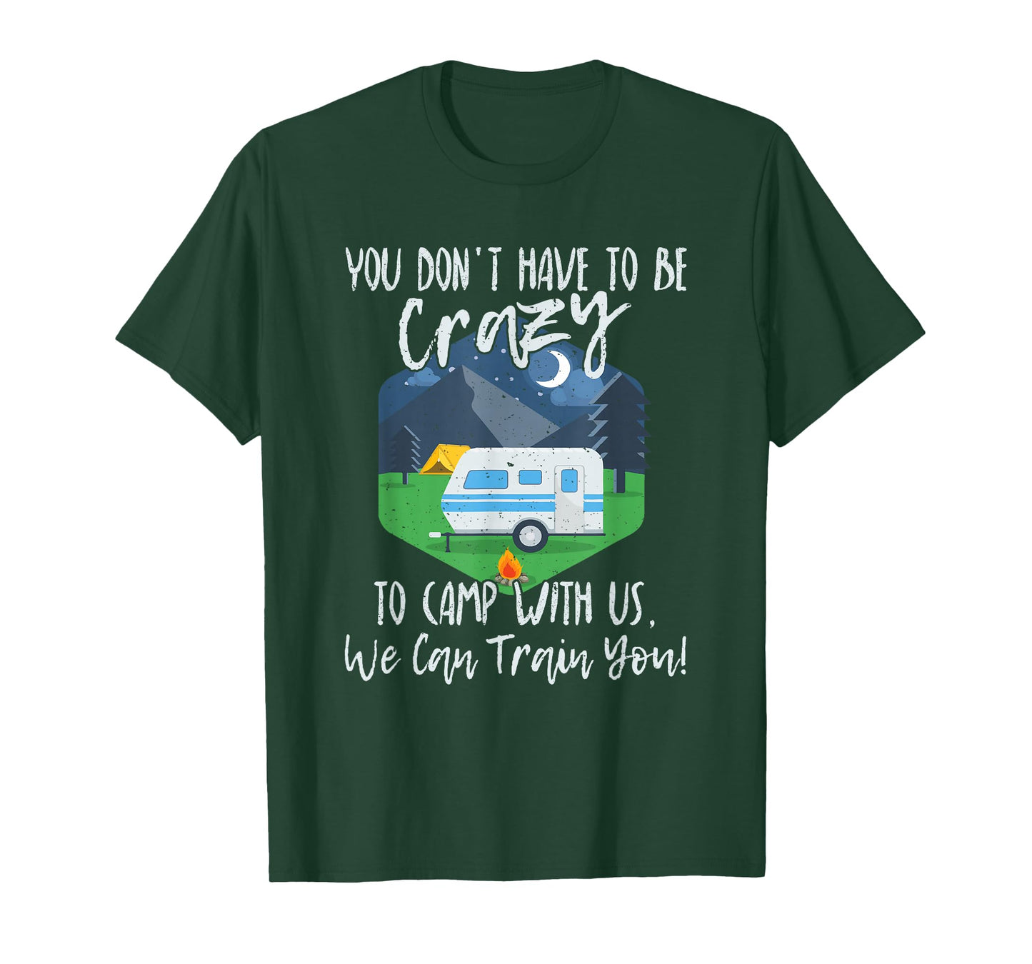 You Don't Have To Be Crazy To Camp With Us Funny Gift T-Shirt T-Shirt