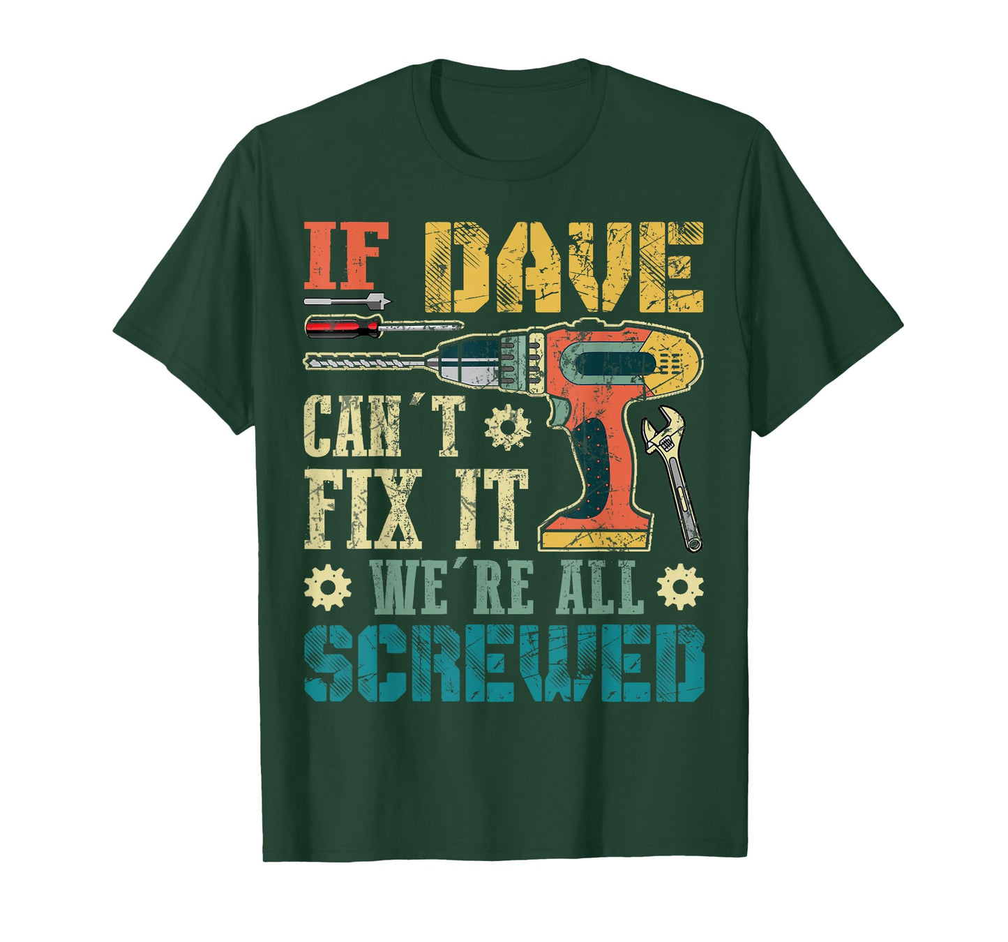 If Dave Can't Fix it We're All Screwed Funny Fathers Gift T-Shirt