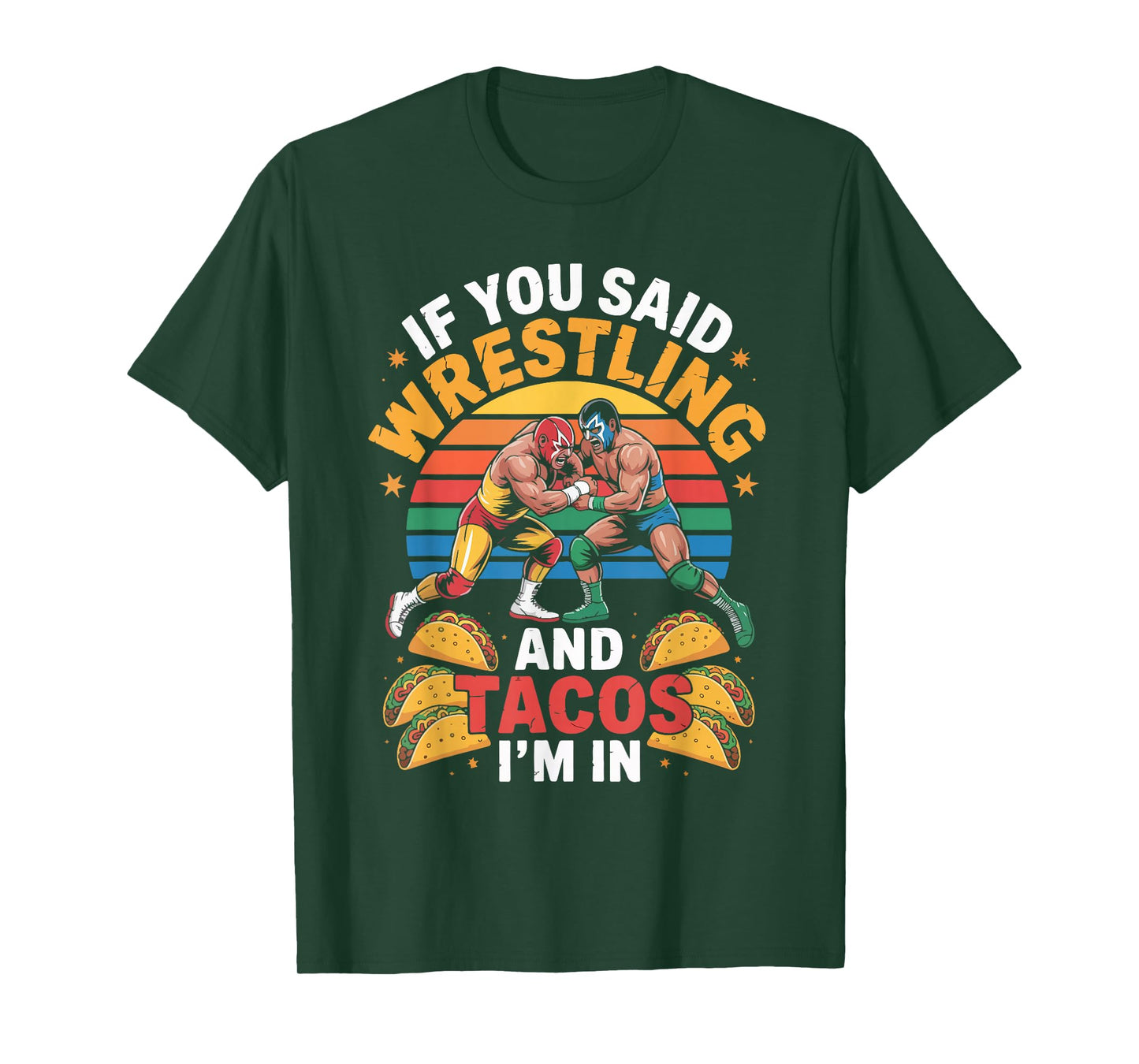 If You Said Wrestling and Tacos I'm in T-Shirt