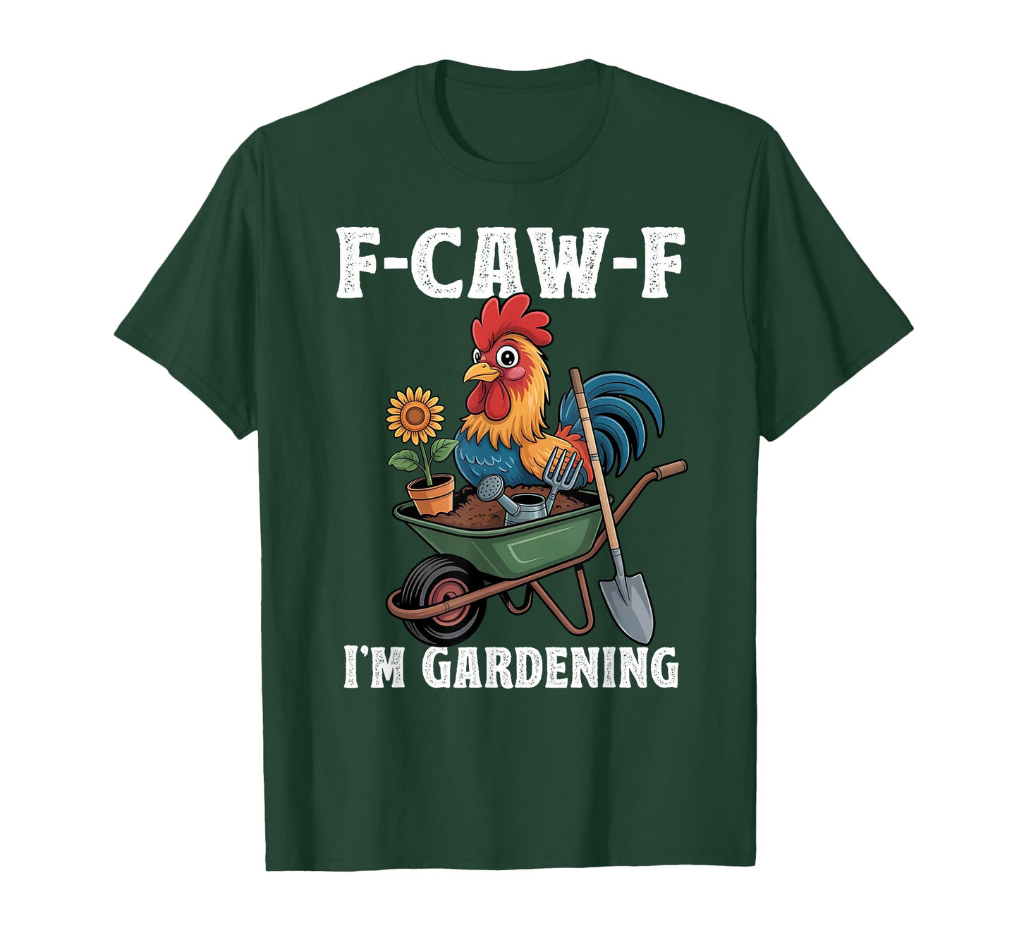 Chicken Lover Funny F-Caw-F I’m Gardening Funny Gardener T-Shirt