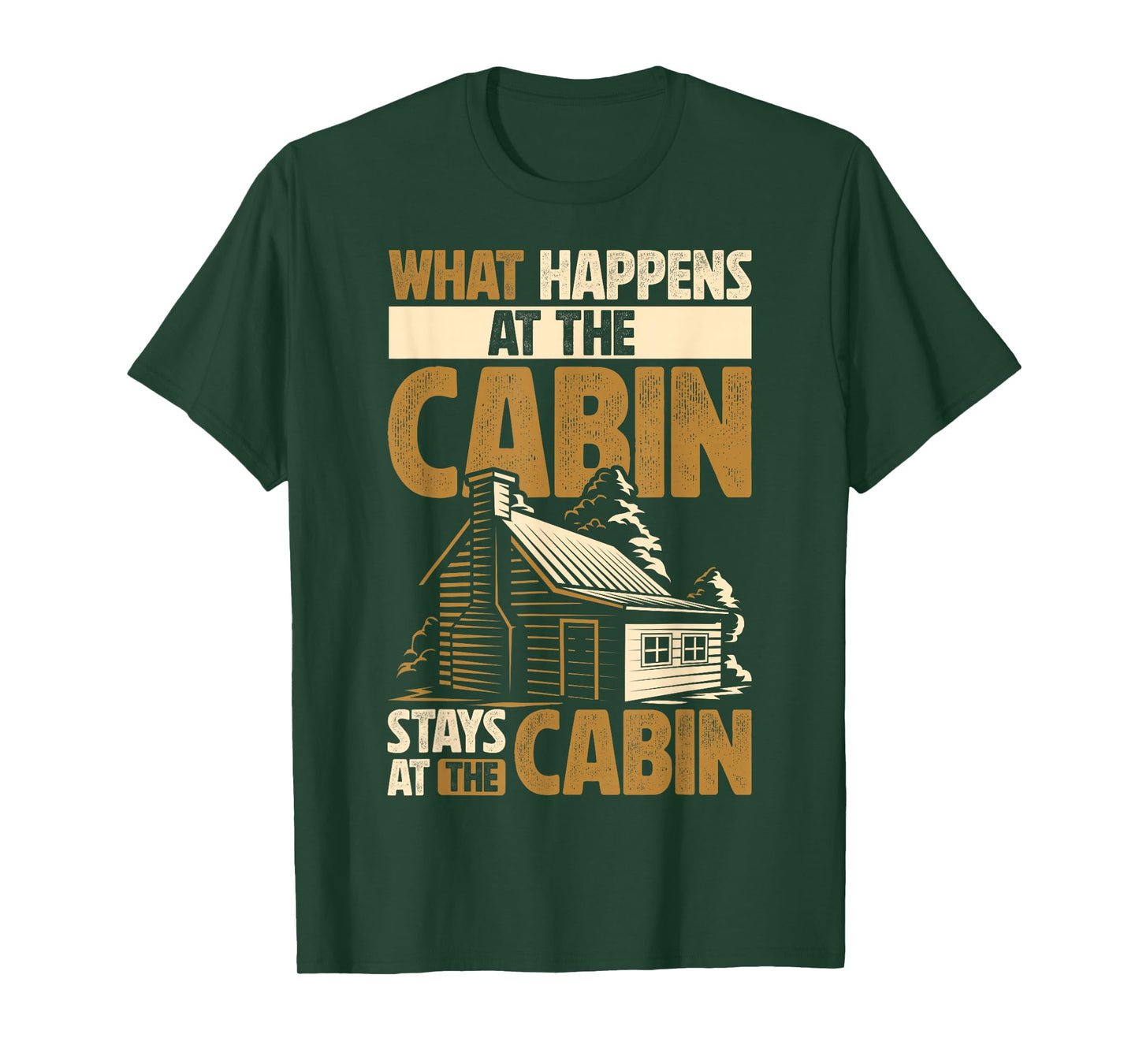 Cabin Lover What Happens At The Cabin Stays At The Cabin T-Shirt
