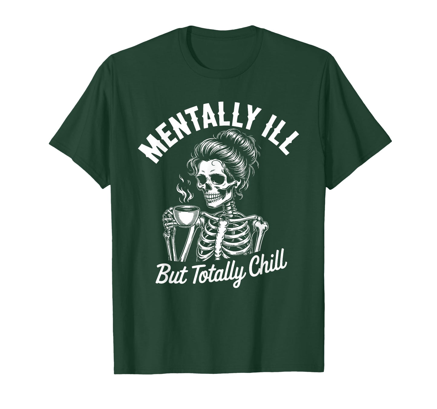 Woman Skeleton Drink Coffee Mentally Ill But Totally Chill T-Shirt