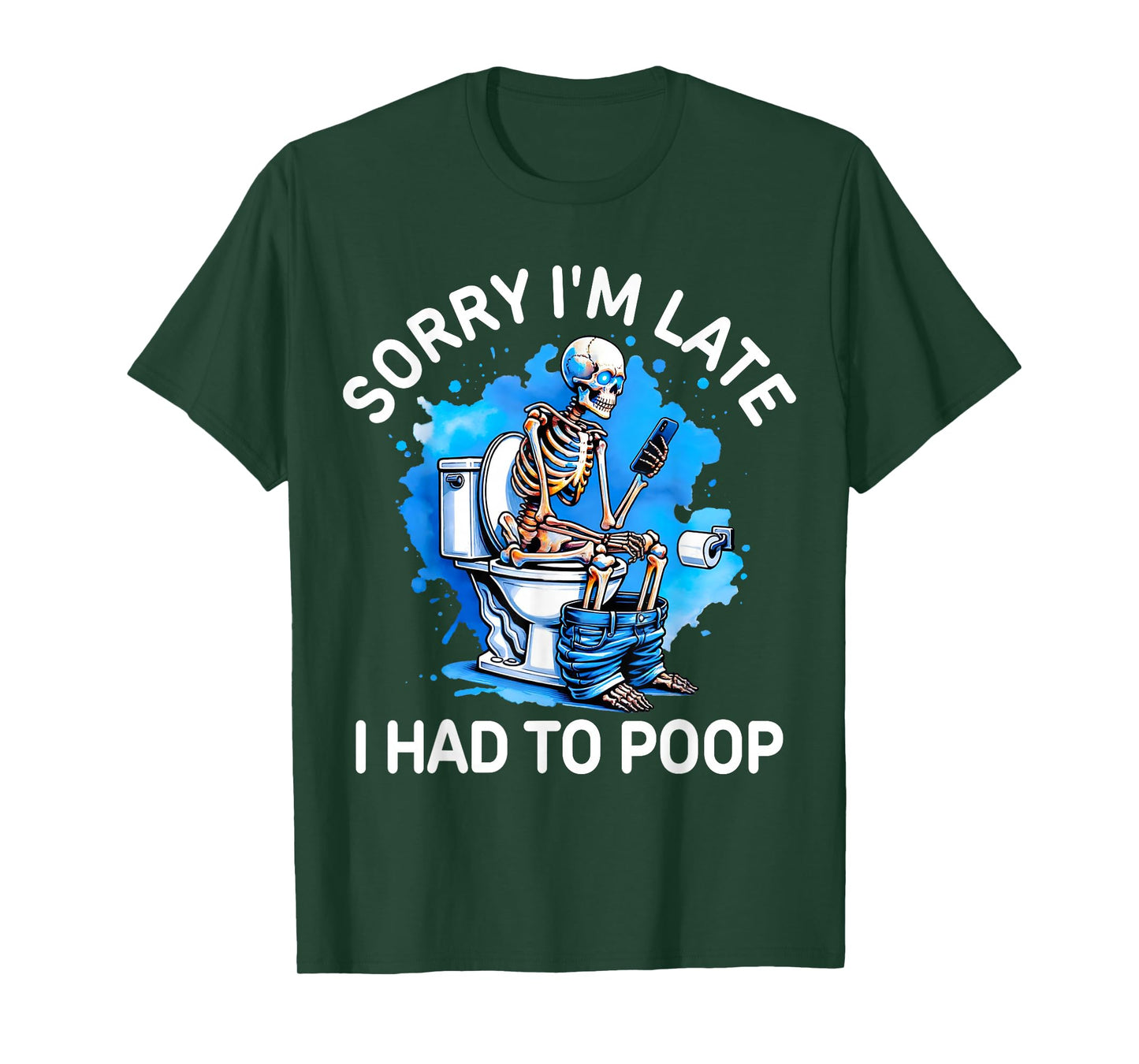 Sorry I'm Late I Had to Poop Skeleton Toilet Funny Saying T-Shirt