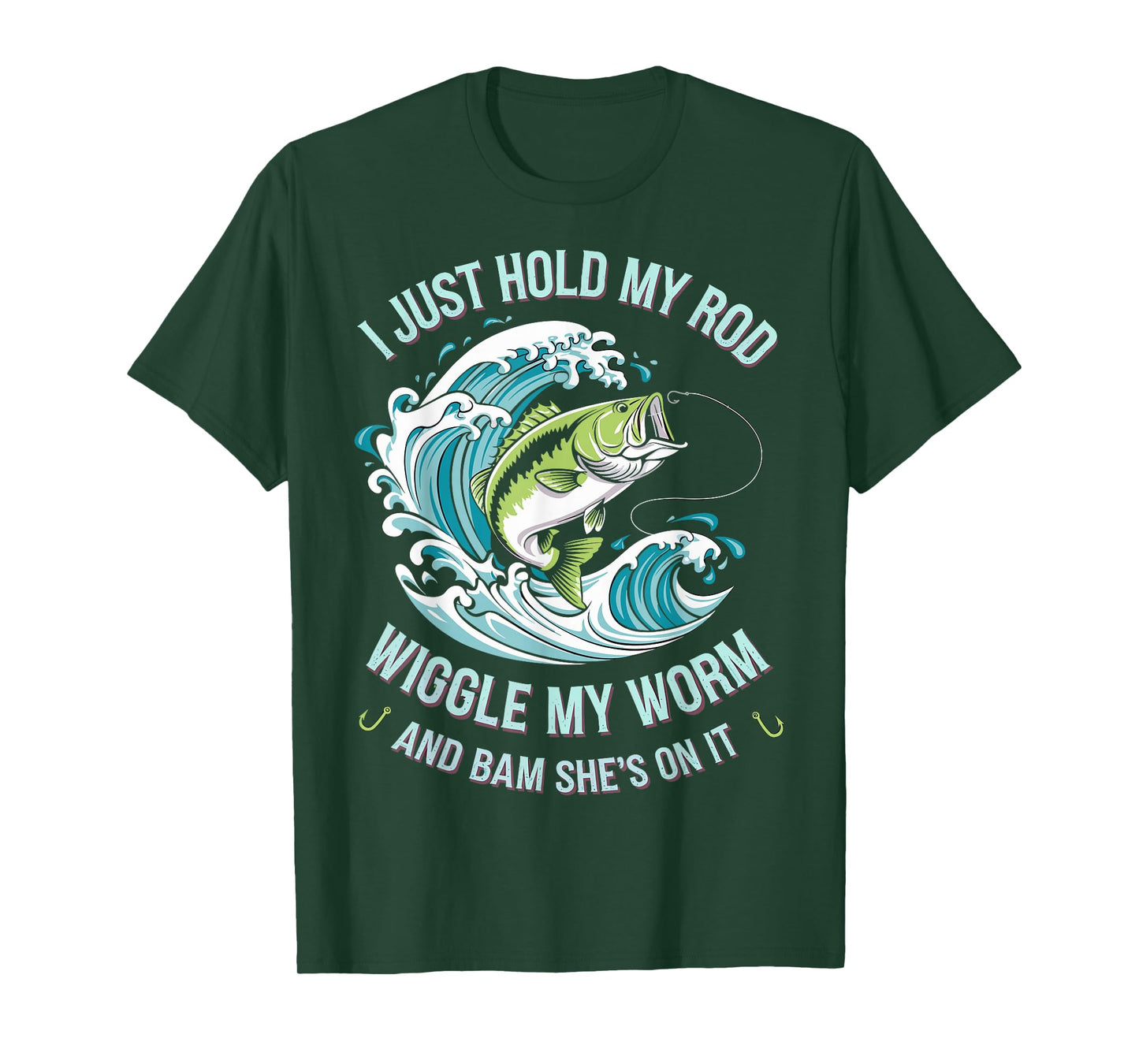 I Just Hold My Rod Wiggle My Worm & She's on It Angler Joke T-Shirt