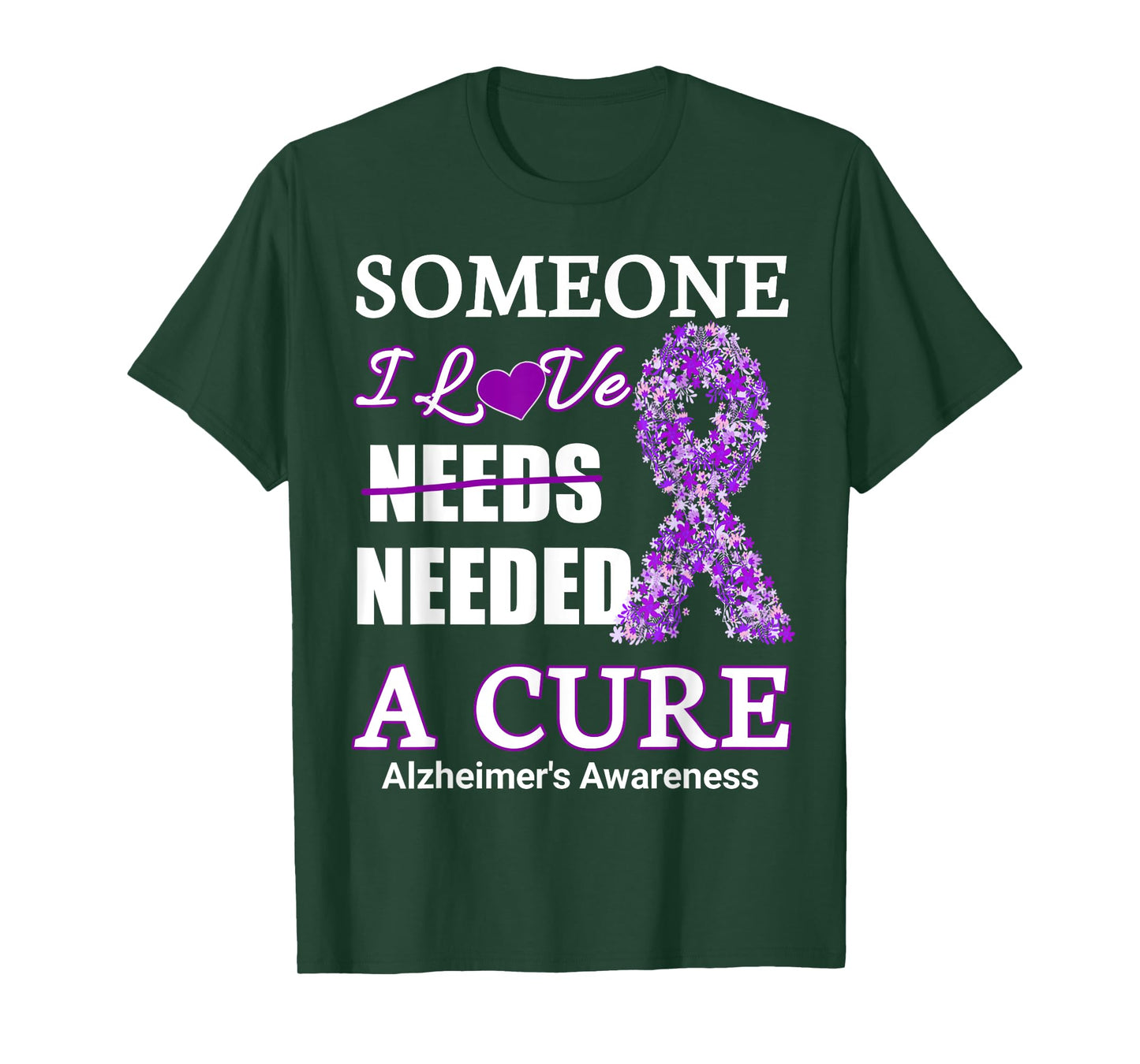 Someone I love needs needed a cure alzheimer's Awareness T-Shirt