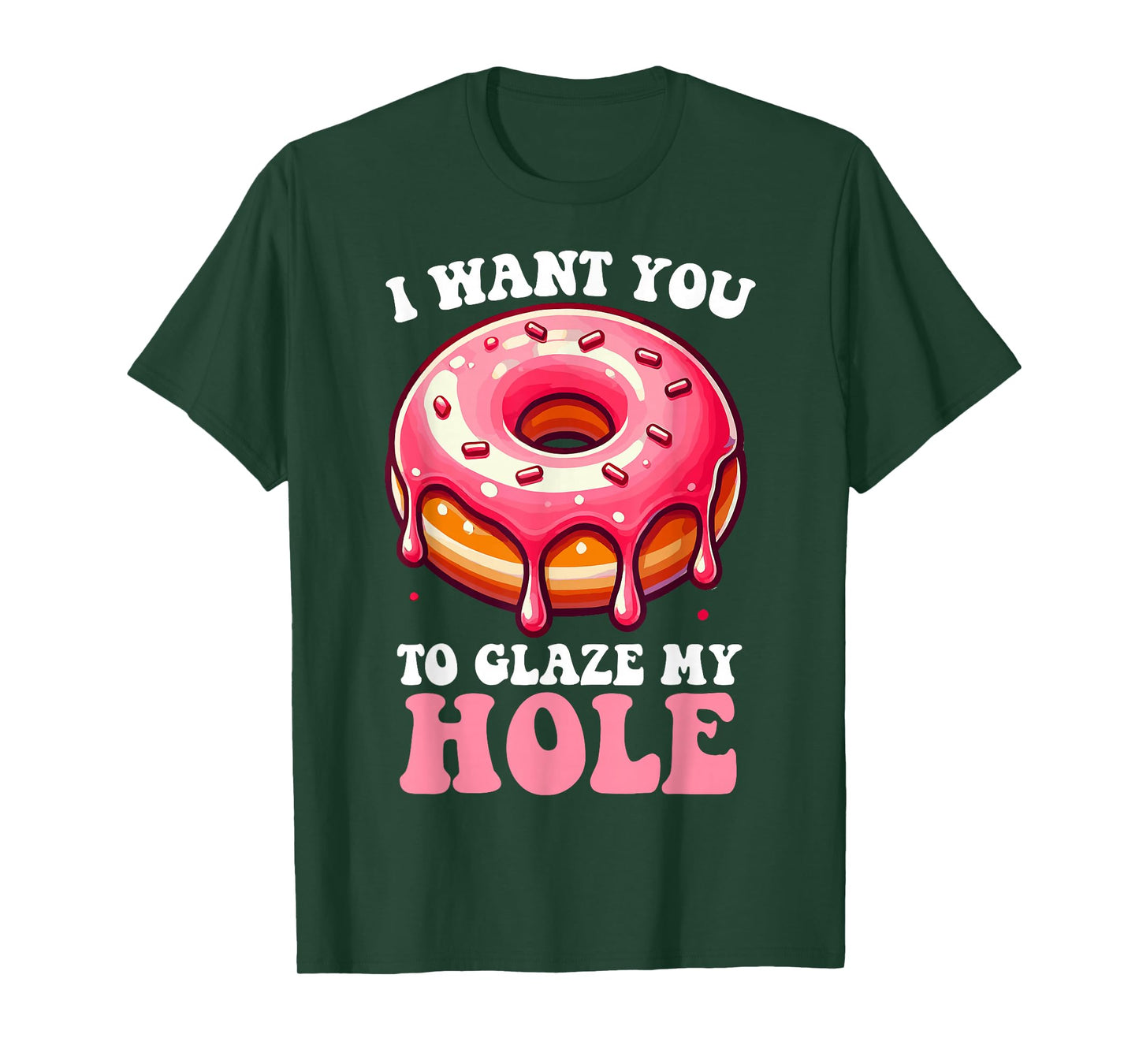 I Want You To Glaze My Hole Funny Doughnut Enthusiast Lover T-Shirt