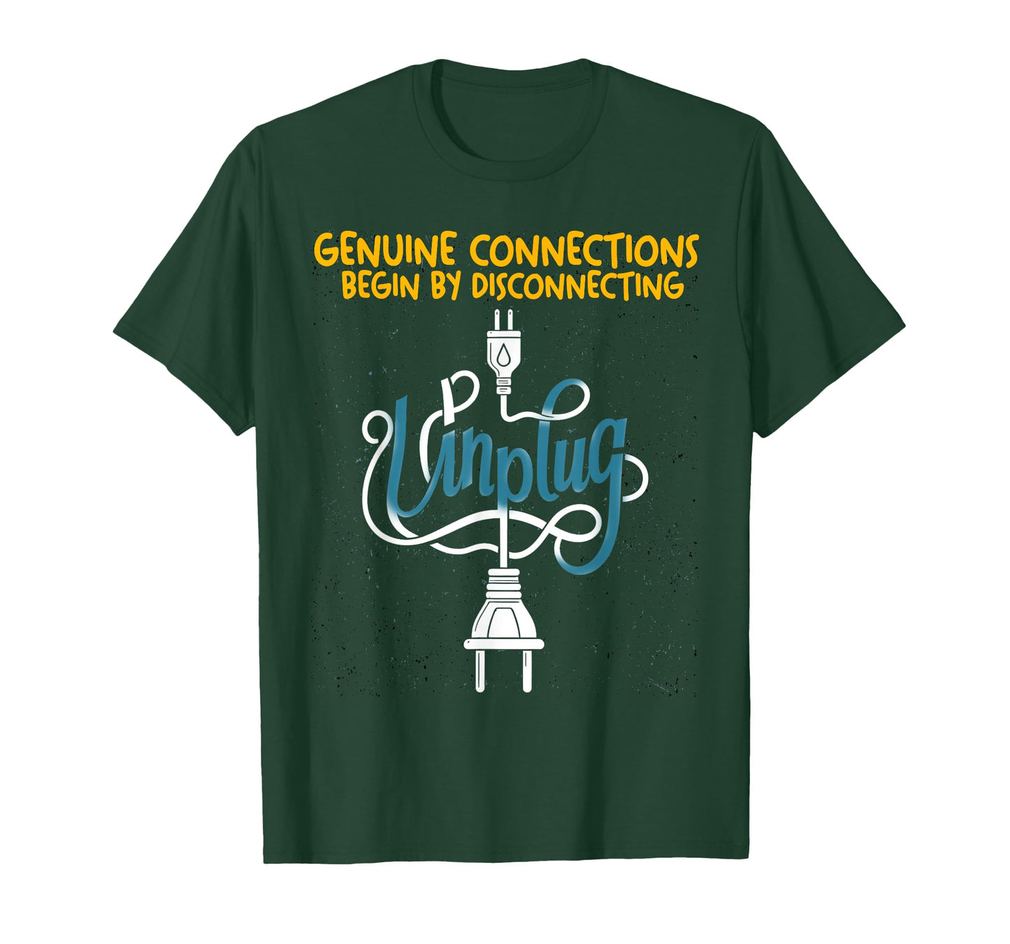 Unplug Genuine Connections Begin By Disconnecting T-Shirt