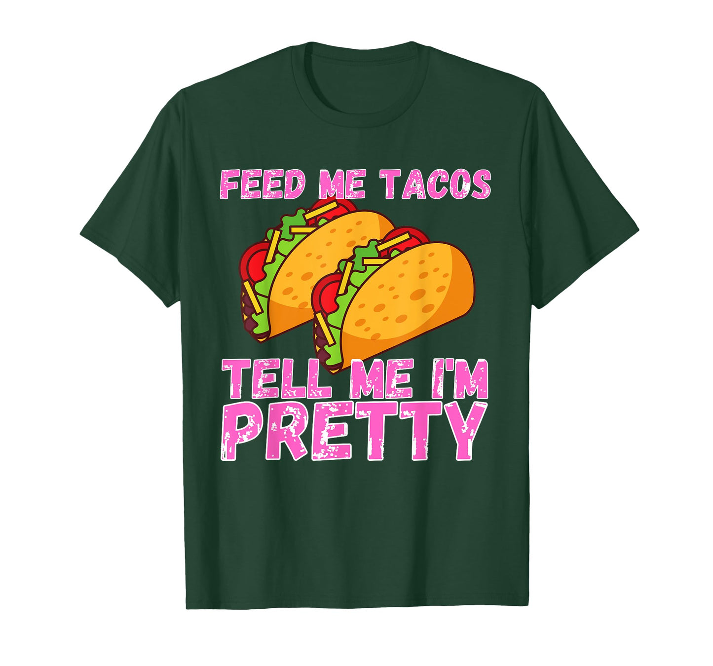 Feed Me Tacos And Tell Me I'm Pretty | Women Taco T-Shirt