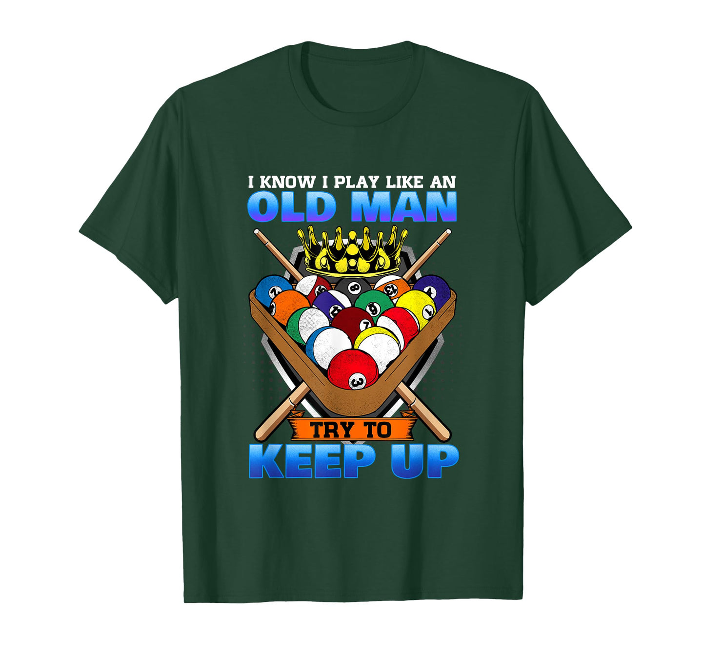 I Know I Play Like An Old Man Try To Keep Up I Billiards T-Shirt
