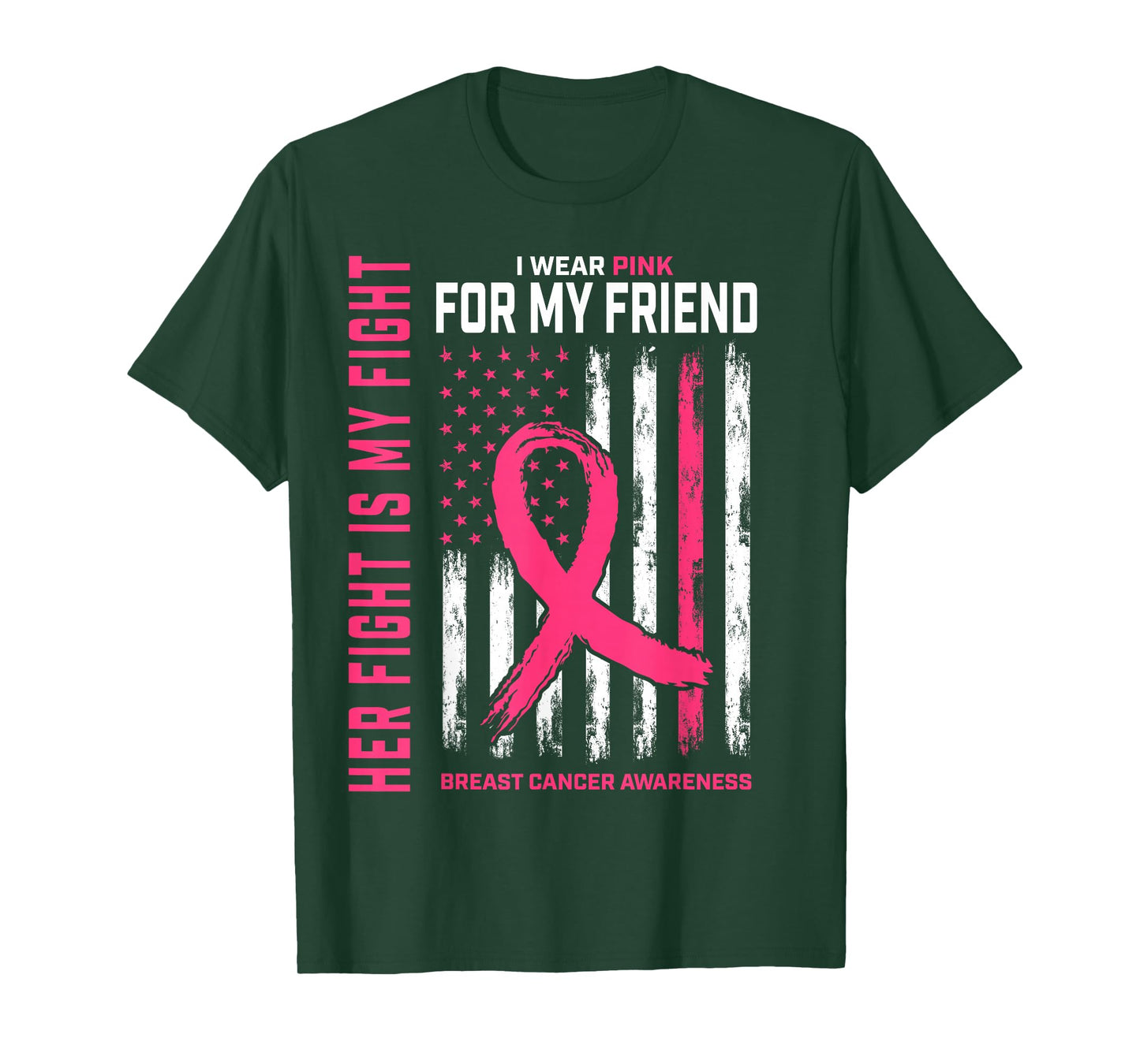 Her Fight Is My Fight I Wear Pink Friend Breast Cancer Flag T-Shirt