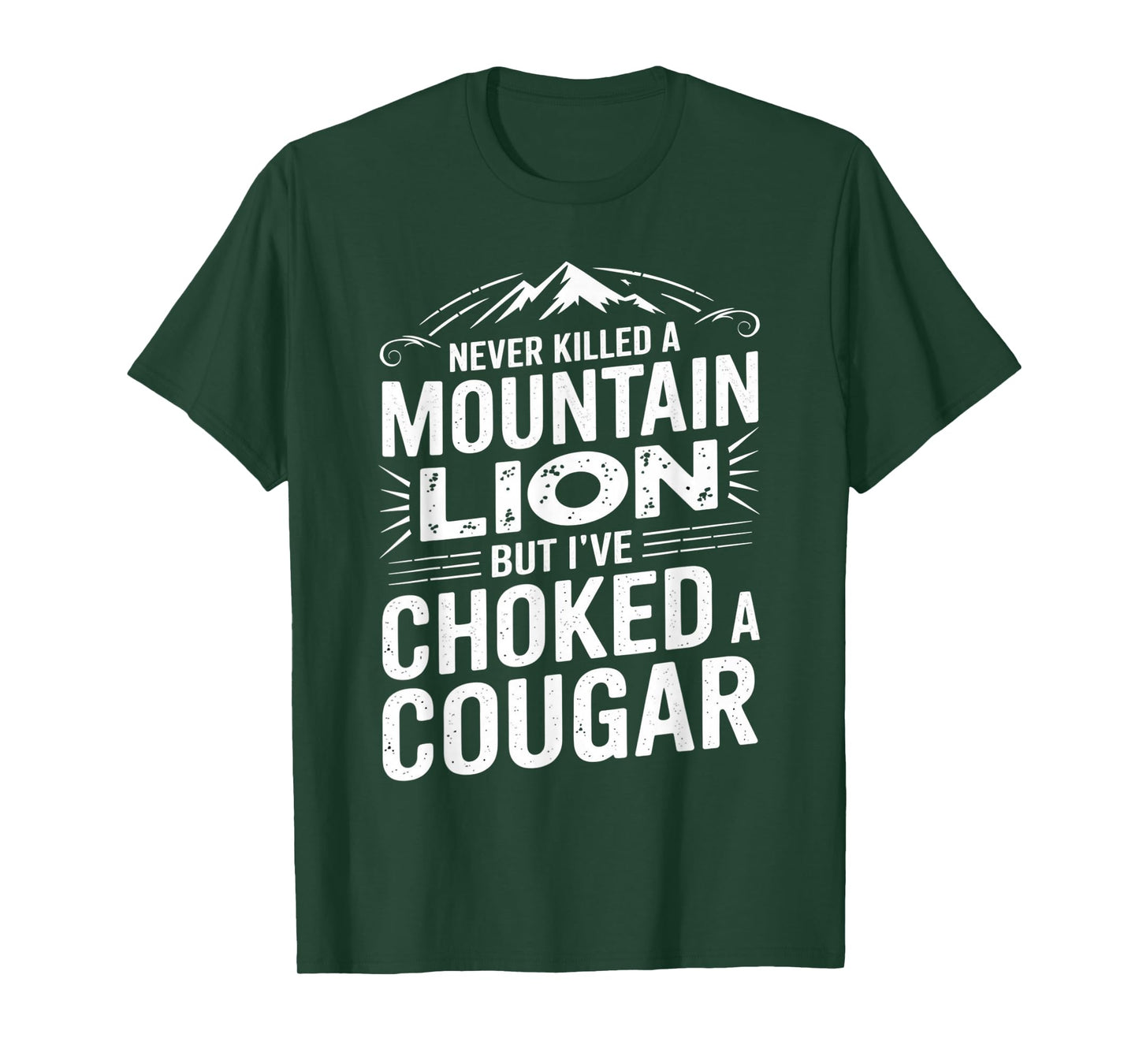Never Killed A Mountain Lion But I've Choked A Cougar T-Shirt