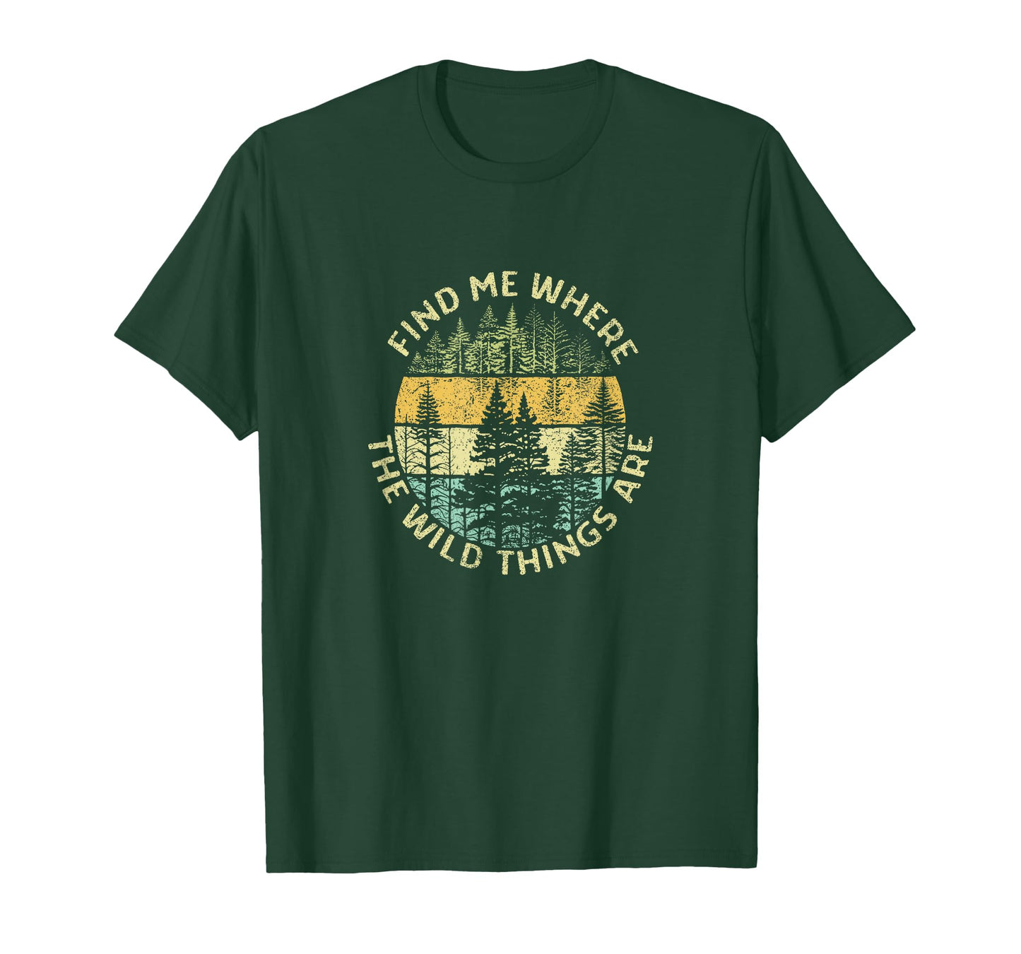 Find me where the Wild Things are Adventure Hiking Woods T-Shirt