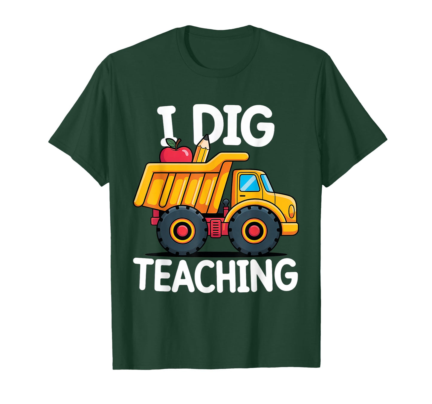 I Dig Teaching Dump Truck Construction Back School Teacher T-Shirt