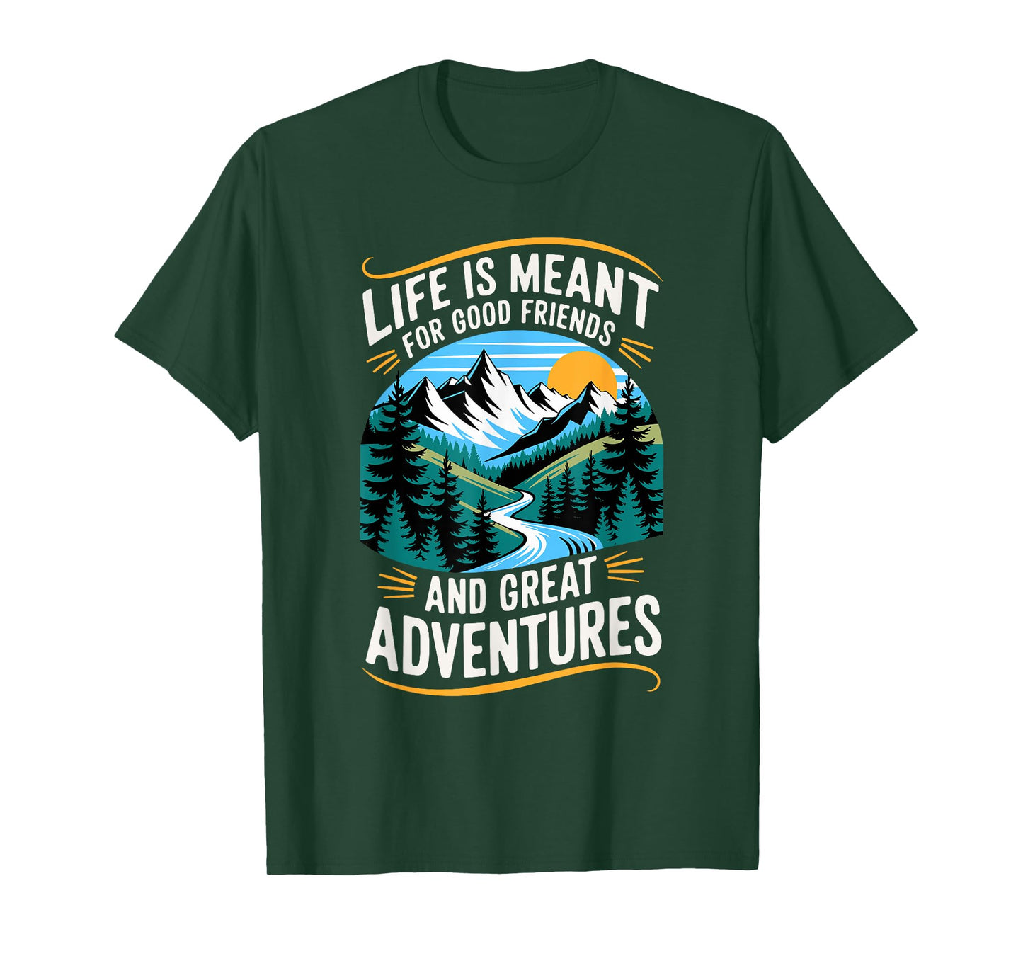 Life Is Meant For Good Friends And Great Adventures T-Shirt