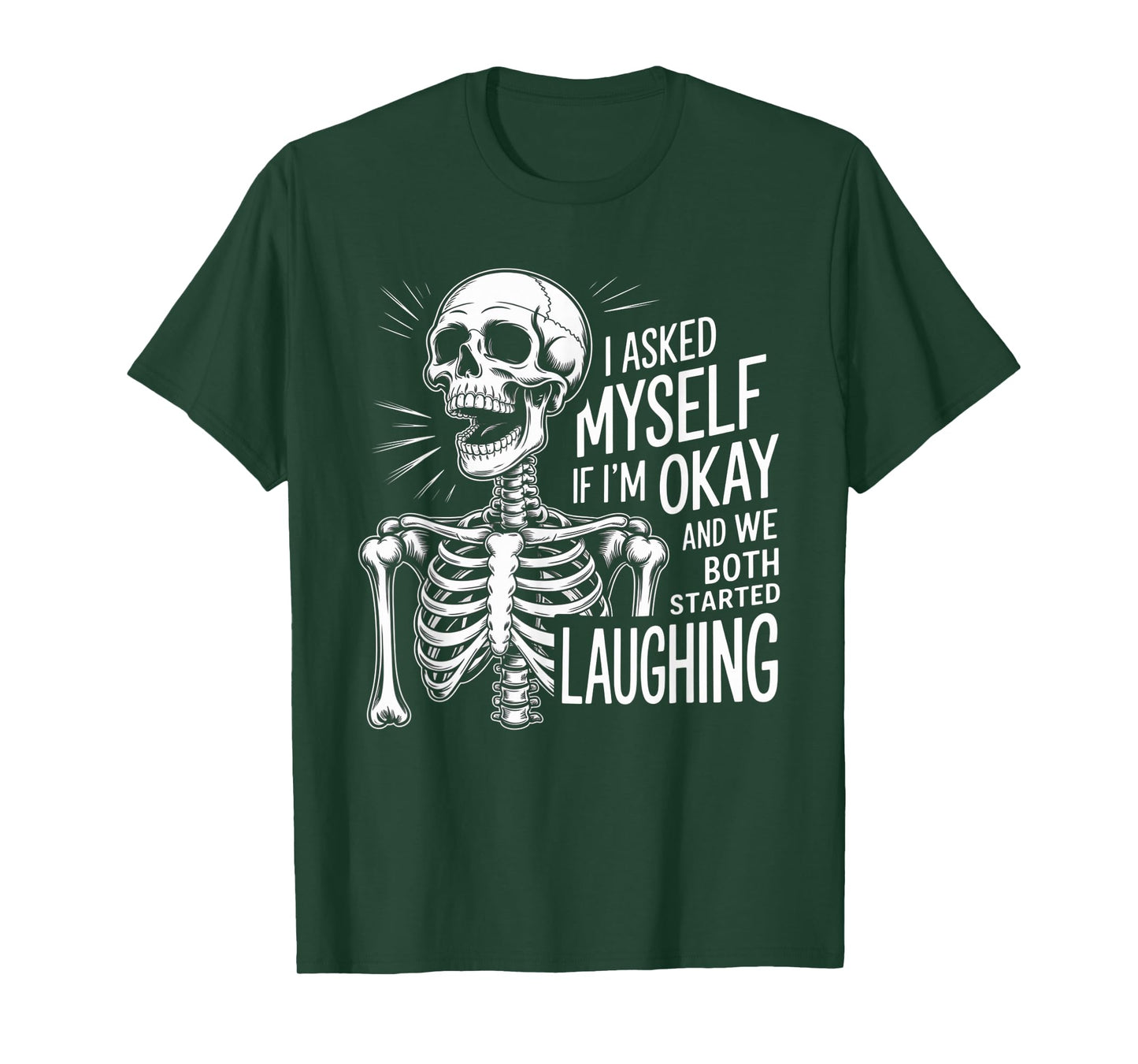 Skeleton I Asked Myself If I'm Okay and We Both Started T-Shirt