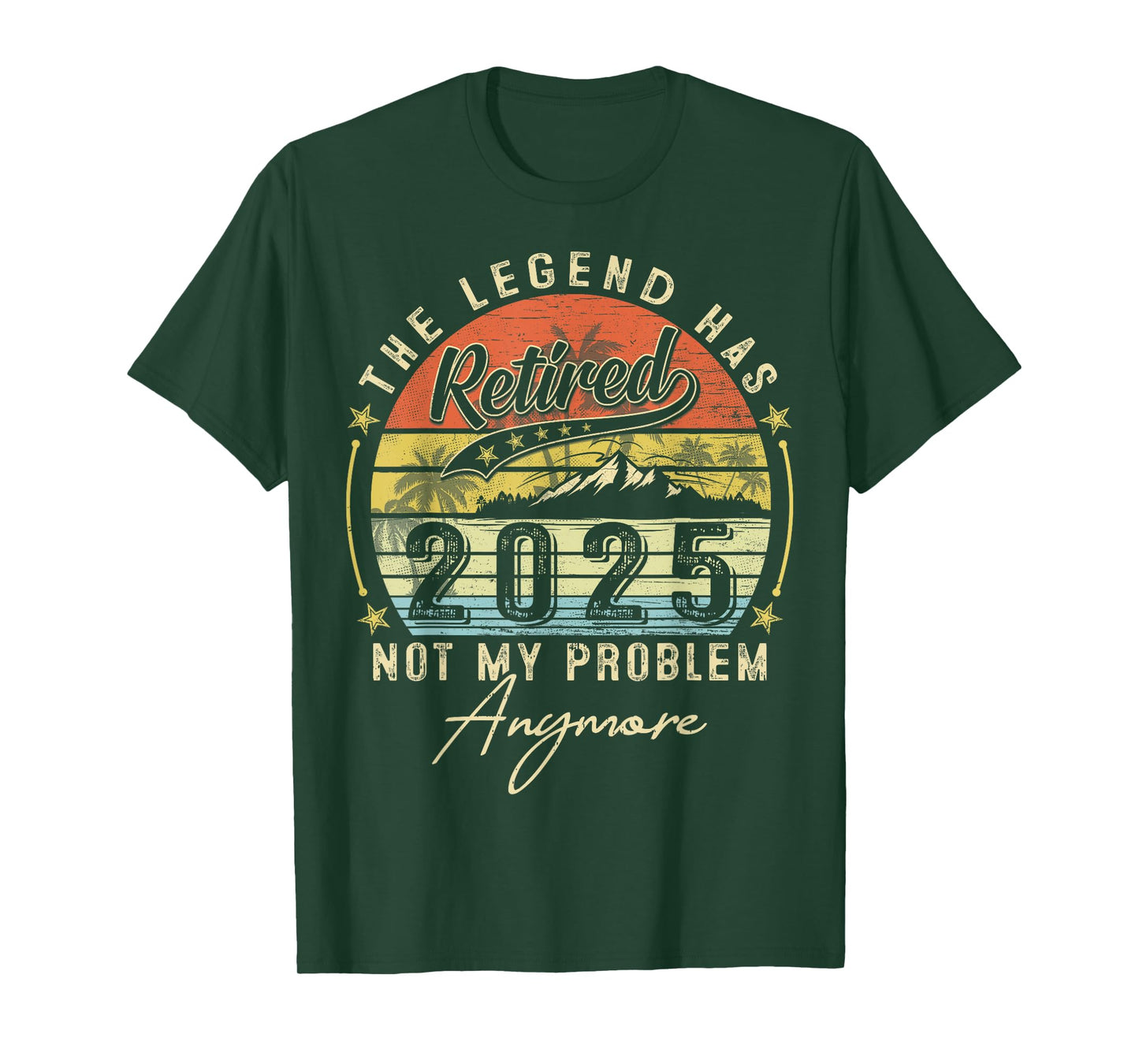Legend Has Retired 2025 Not My Problem Anymore Retirement T-Shirt