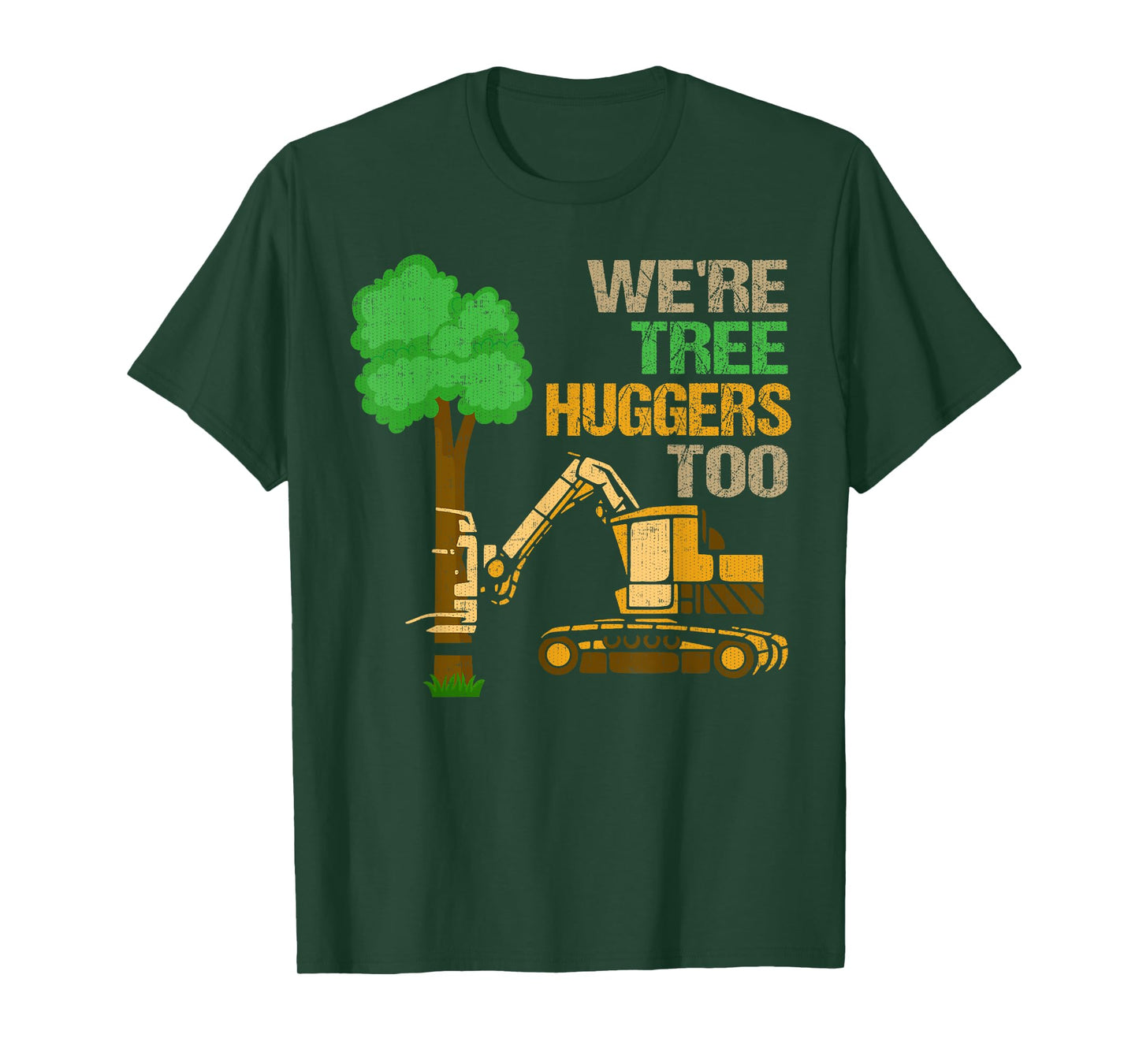 We're Tree Huggers Too T-Shirt Funny Logger For Men & Women T-Shirt