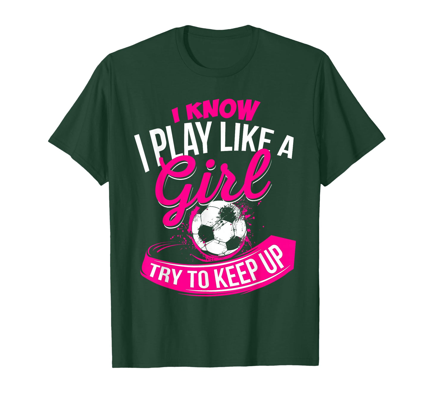 I Know I Play Like A Girl - Soccer T-Shirt