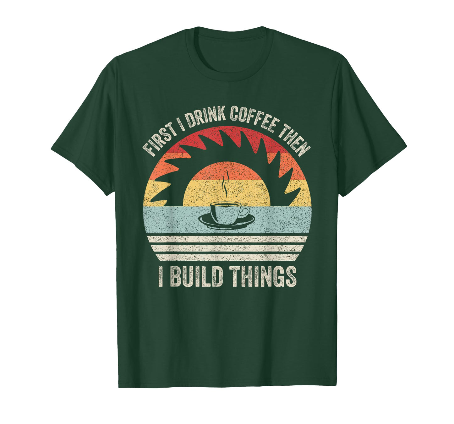 Retro First I Drink Coffee Then I Build Things Woodworking T-Shirt