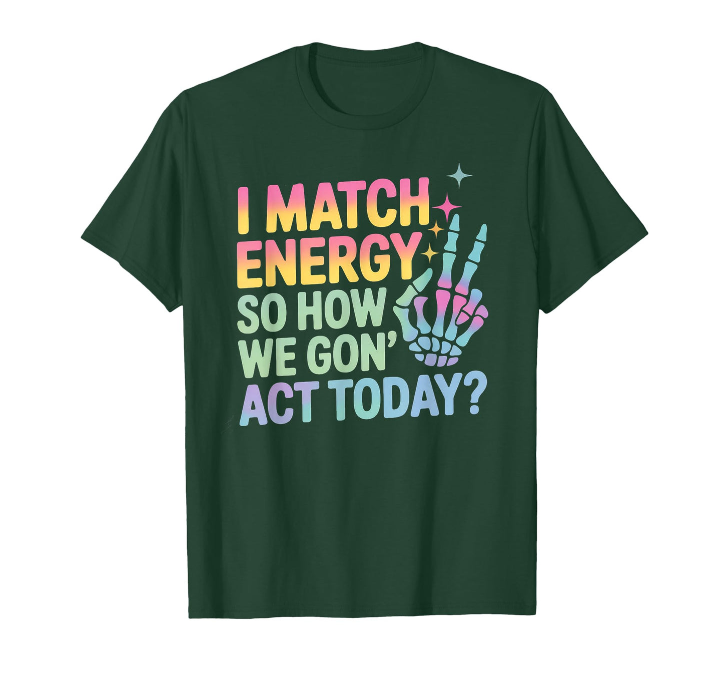 Funny Saying Match Energy So How We Gon Act Today Women Men T-Shirt
