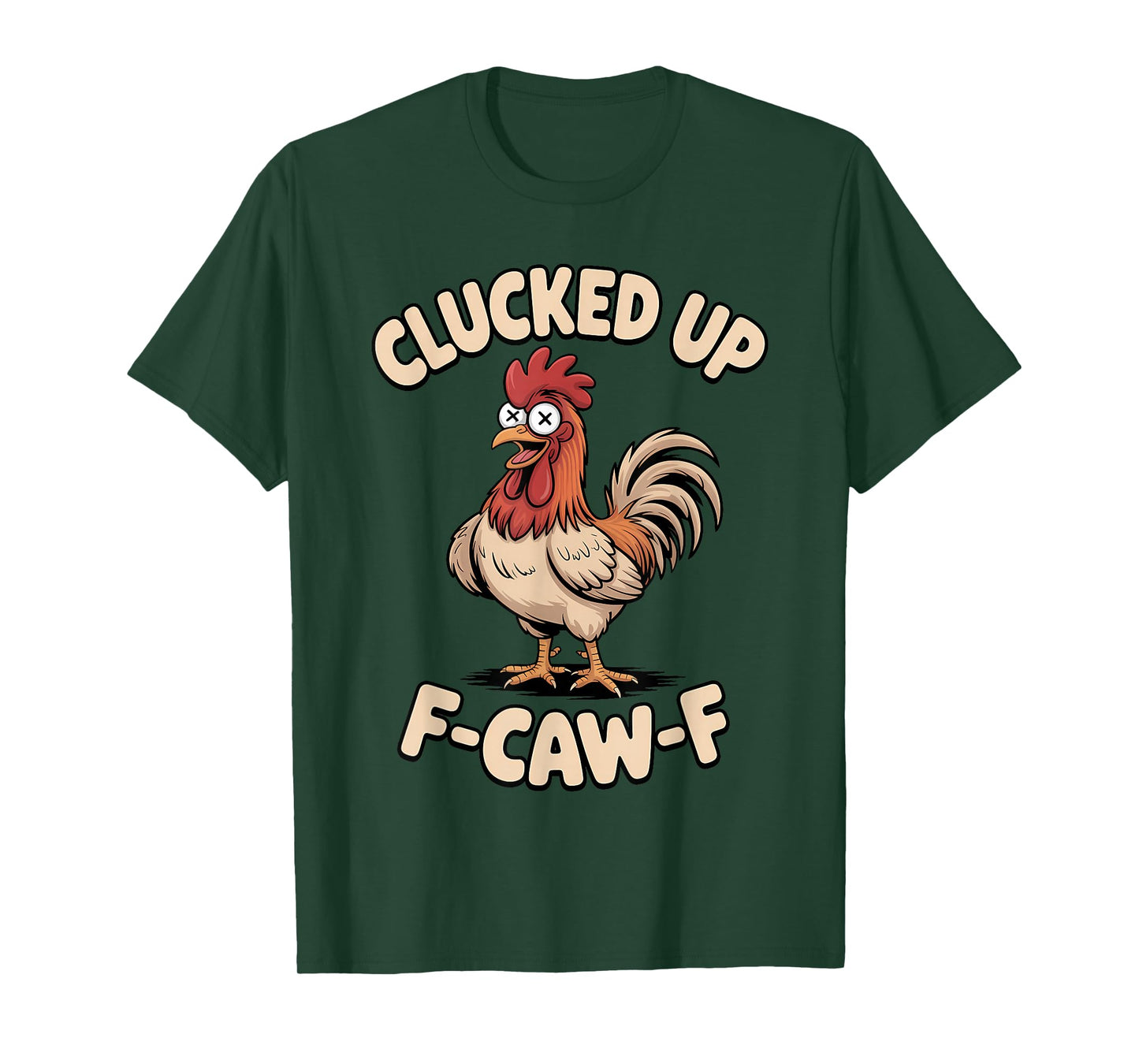 Clucked Up F Caw F Rooster Chicken Funny Farm Humor T-Shirt