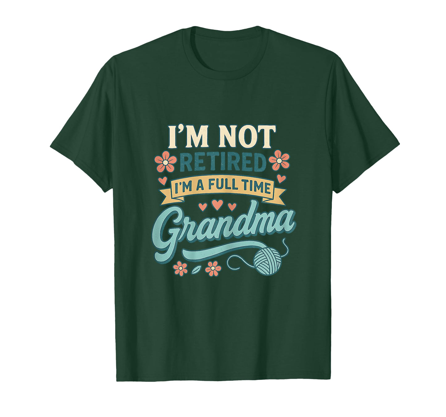 I'm Not Retired I'm A Full Time Grandma T-Shirt