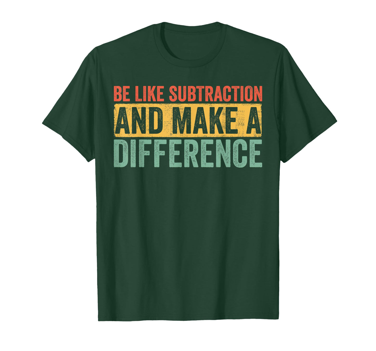 Be Like Subtraction and Make a Difference Funny Math Teacher T-Shirt