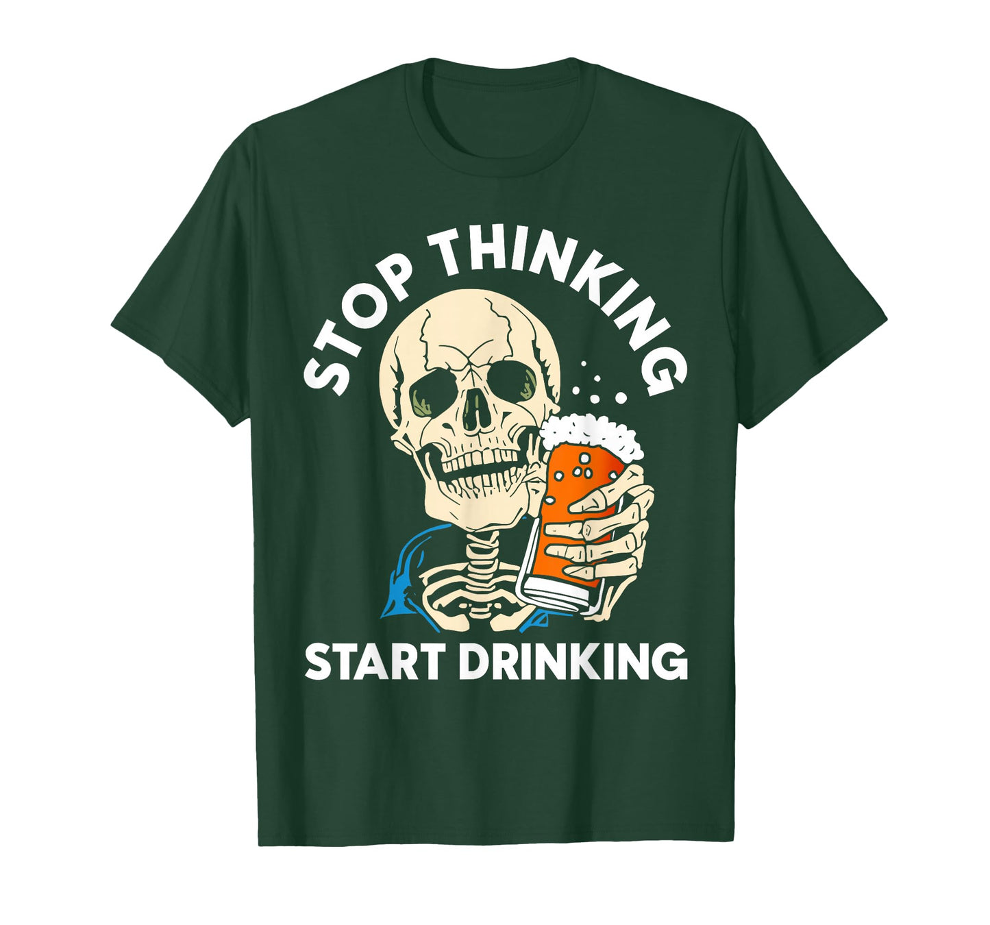 Stop Thinking Start Drinking Funny Skeleton Party Halloween T-Shirt