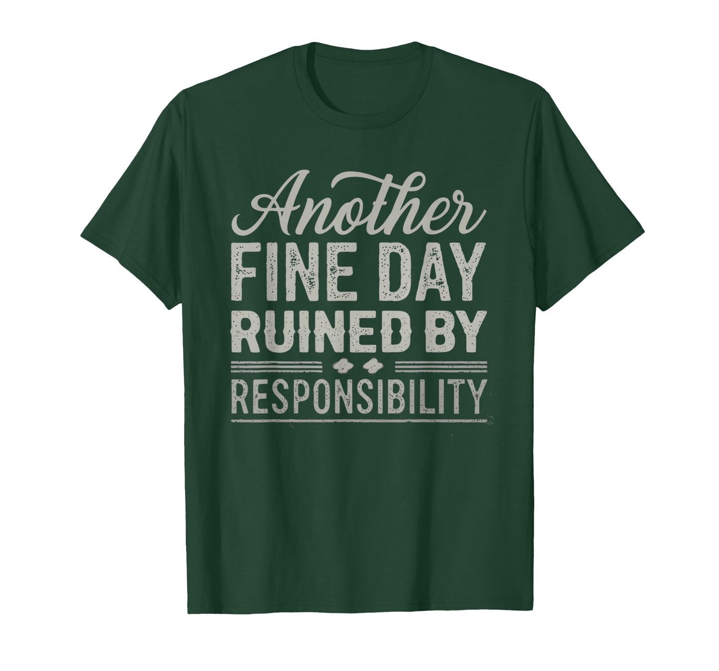Another Fine Day Ruined by Responsibility Funny Graphic tee T-Shirt
