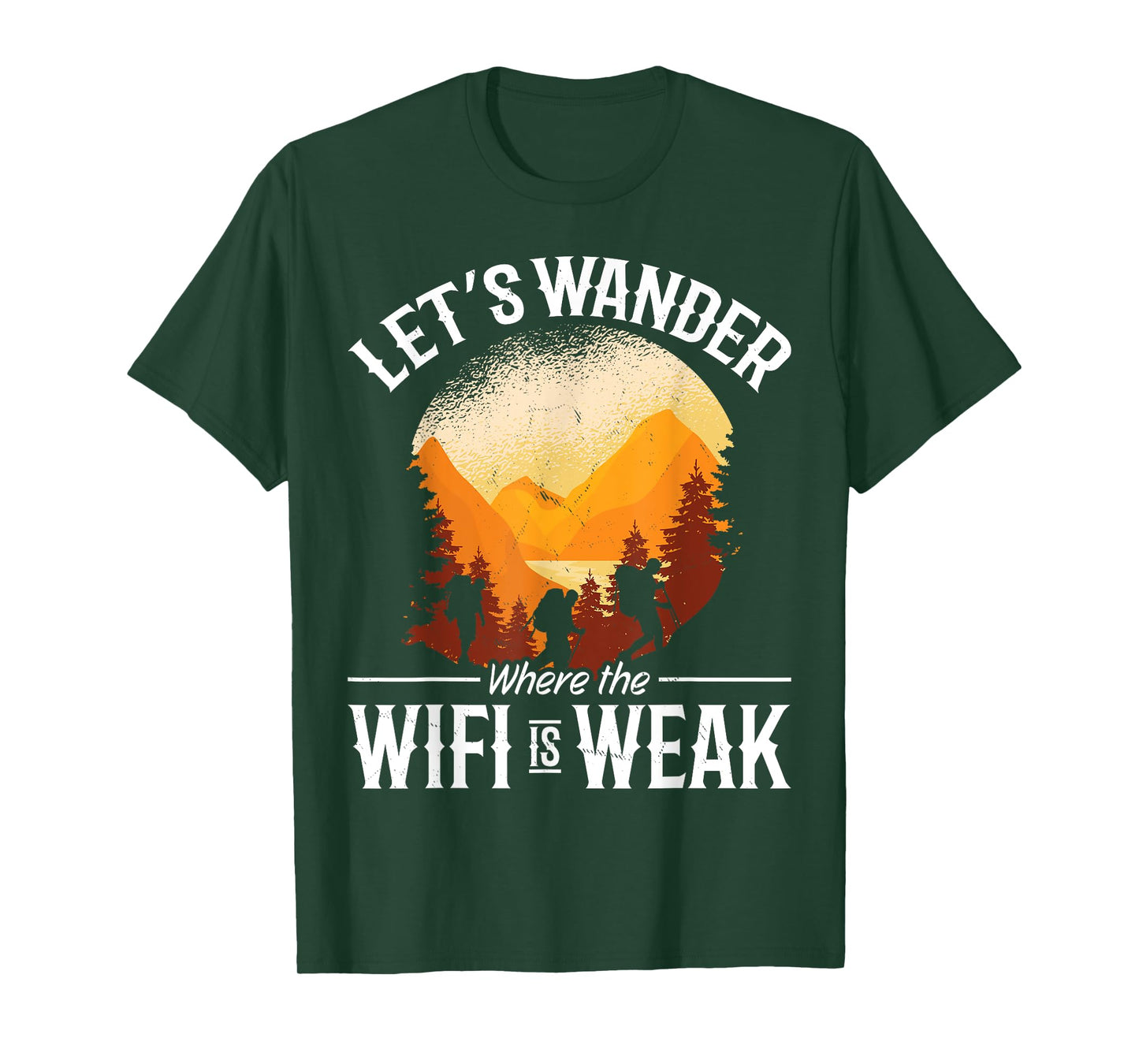 Hiking Mountain Outdoors Lets Wander where the WIFI is weak T-Shirt