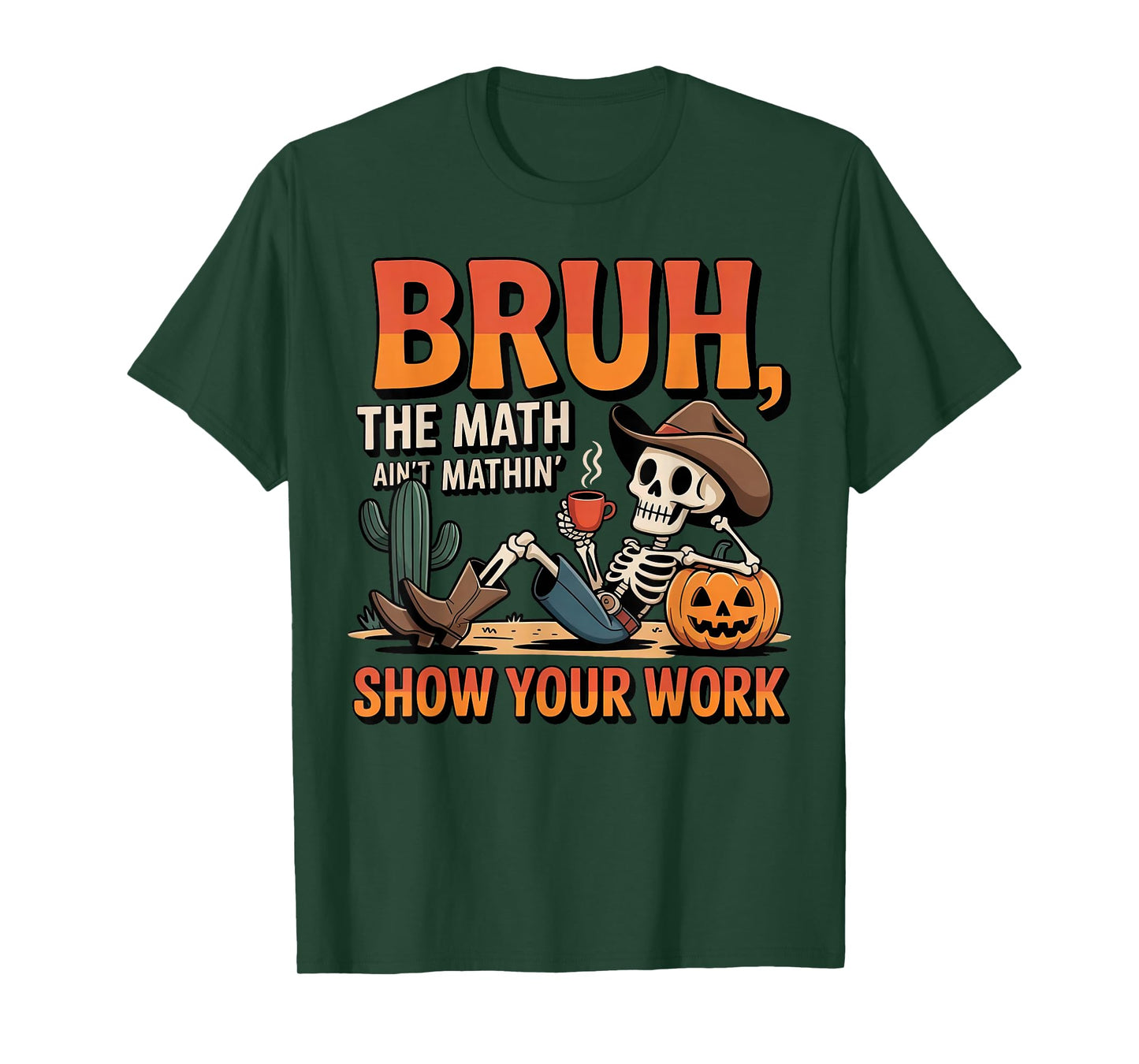 Bruh The Math Ain't Mathin' Show Your Work Teacher Halloween T-Shirt