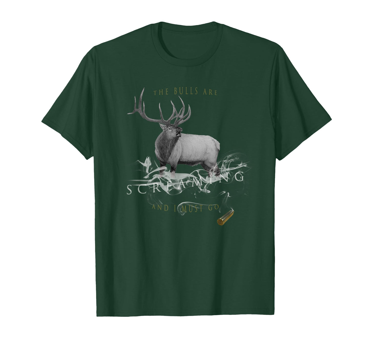 Elk Hunting The Bulls Are Screaming And I Must Go T-Shirt