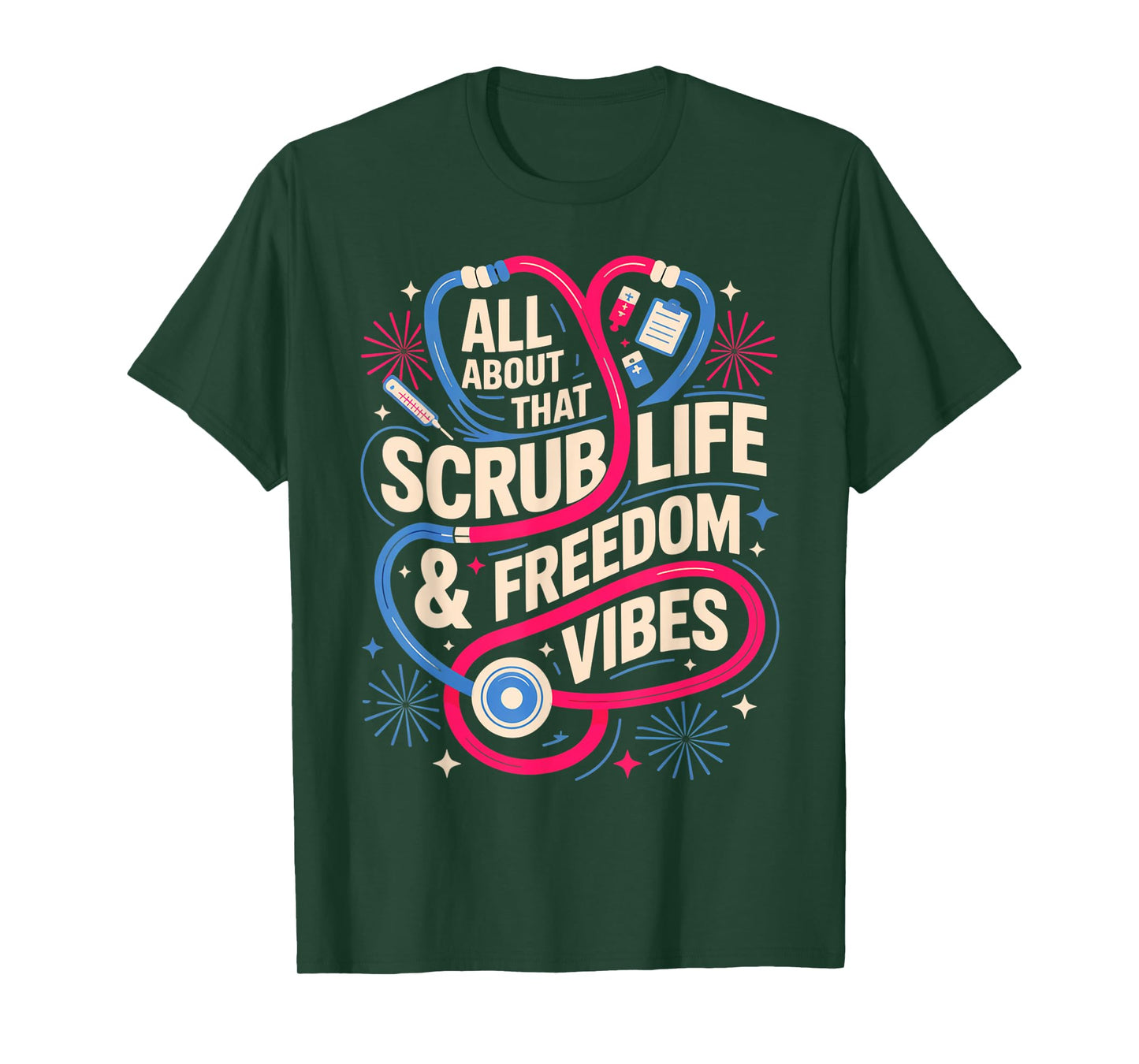 Scrub Life and Freedom Vibes Nurse 4th of July Tee T-Shirt