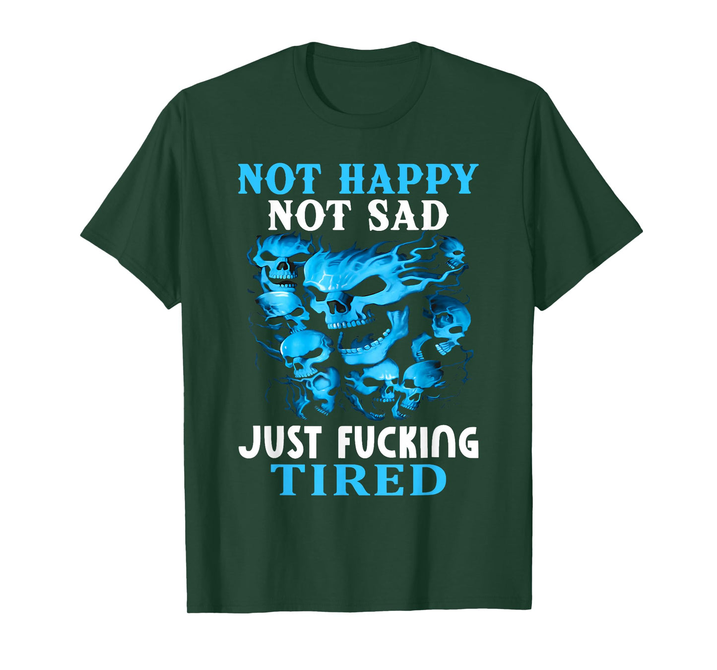 Not Happy Not Sad Just Fcking Tired Skull Skeleton Saying T-Shirt