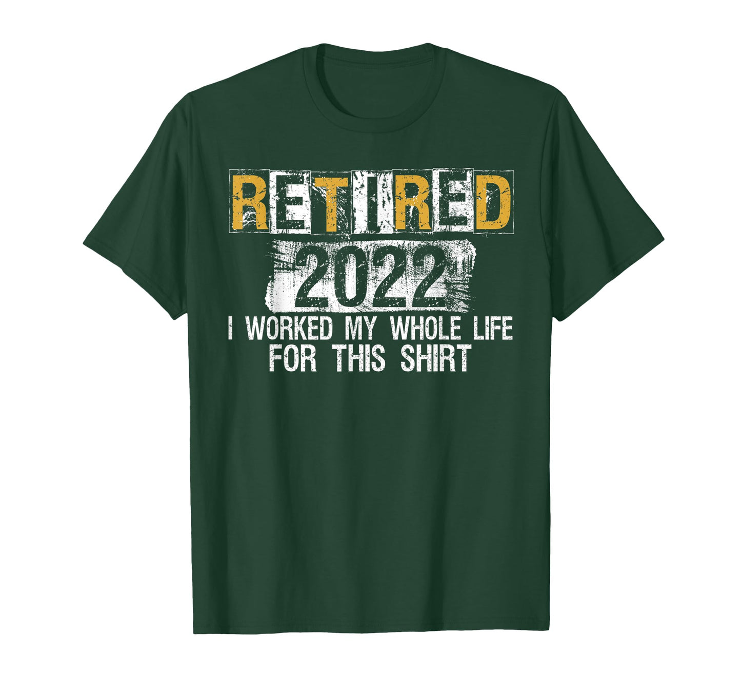 Retired 2022 I Worked my whole Life for this Shirt T-Shirt