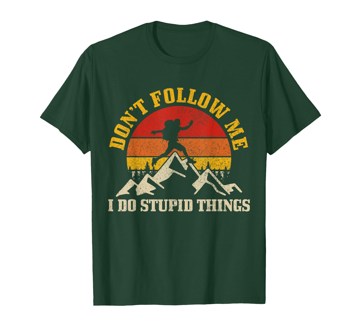 Hiking Don't Follow Me Stupid Things Funny Mountain Hiker T-Shirt