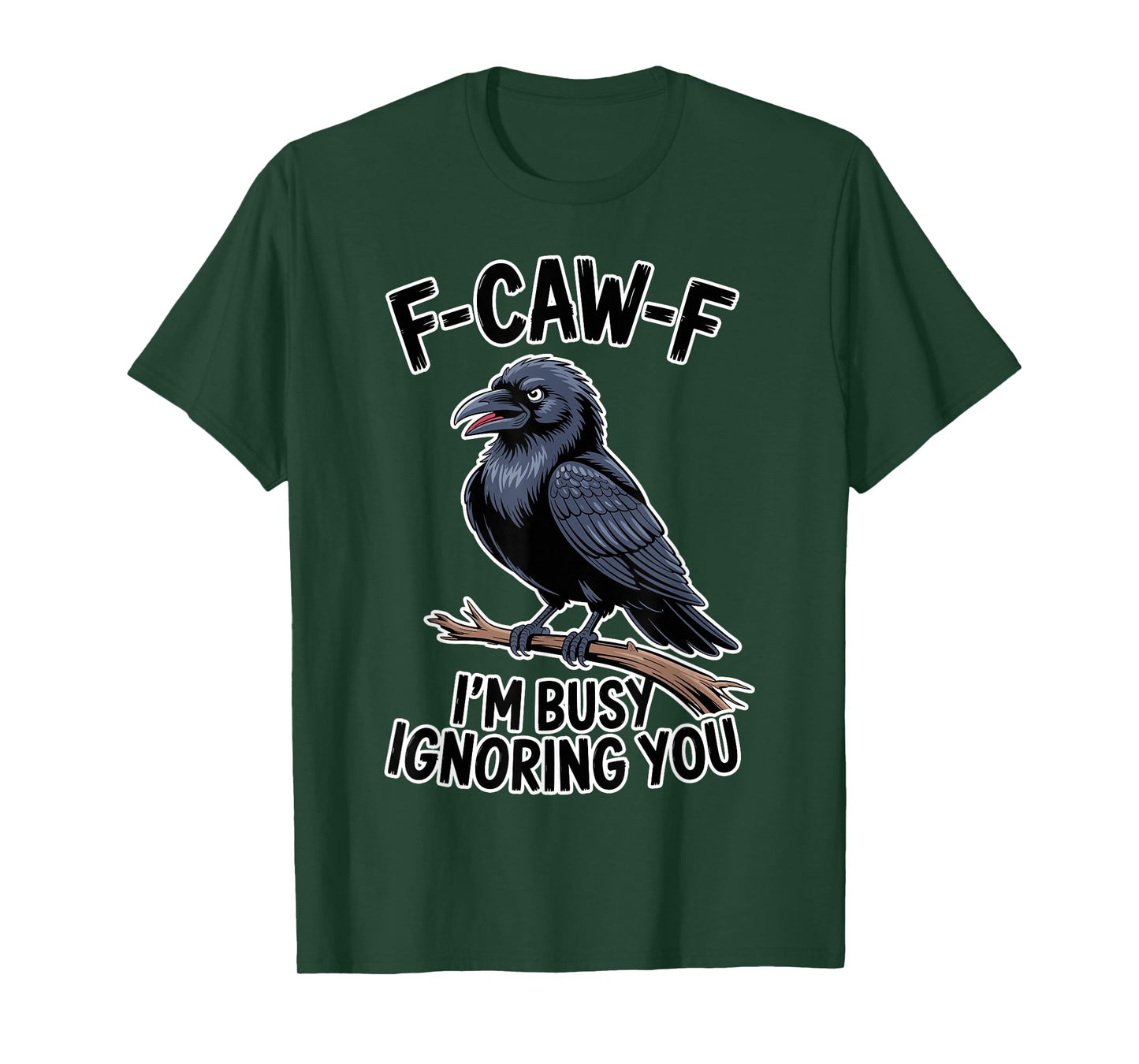 F-Caw-F Funny Raven I’m Busy Ignoring You Crow Adult Humor T-Shirt
