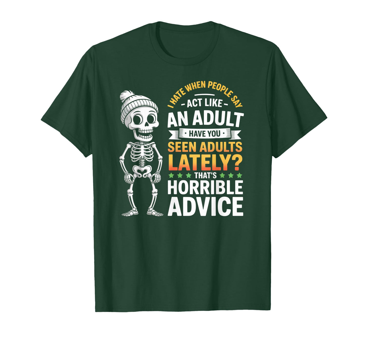 I Hate When People Say Act Like an Adult Horrible Advice T-Shirt