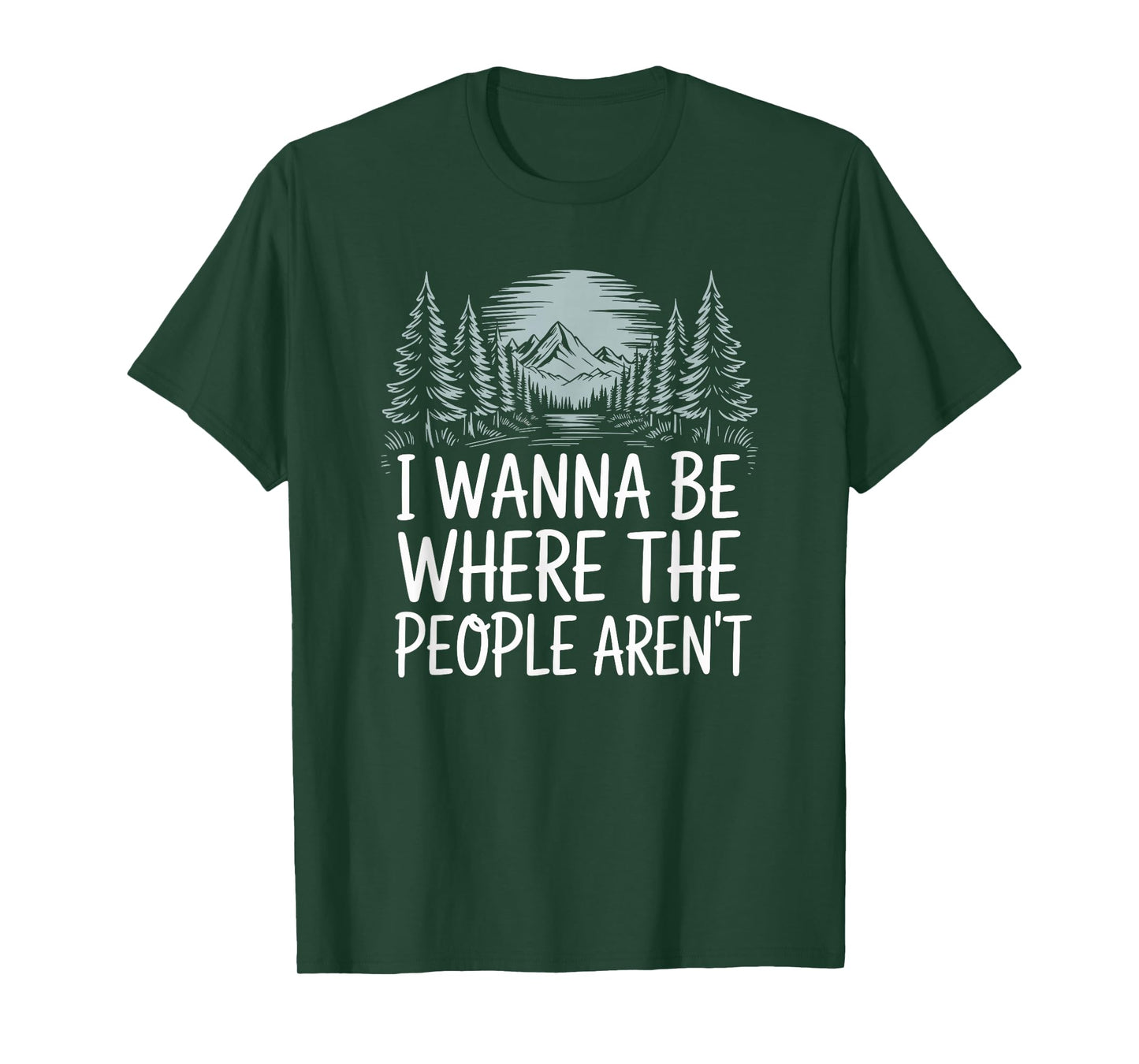 I Wanna Be Where People Aren’t for Camping Hiking Introvert T-Shirt