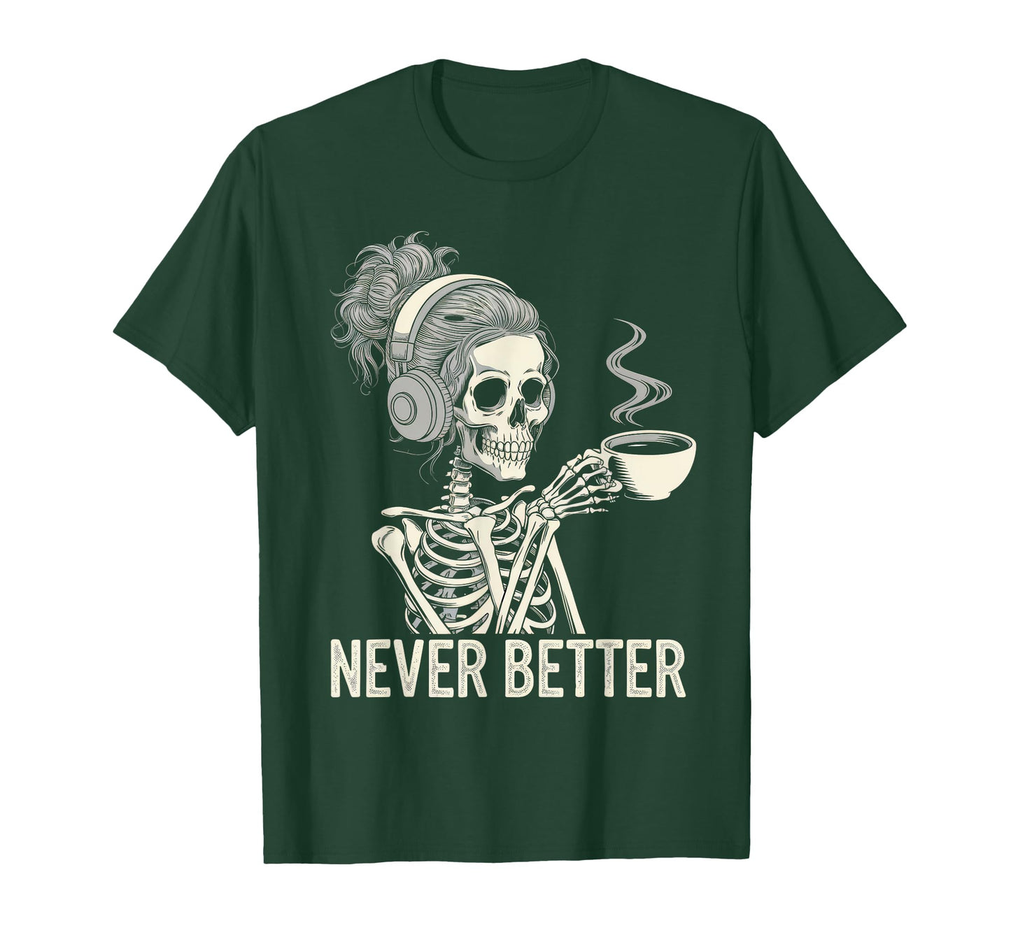 Never Better Tshirt Skeleton Drinking Coffee For Tired Women T-Shirt